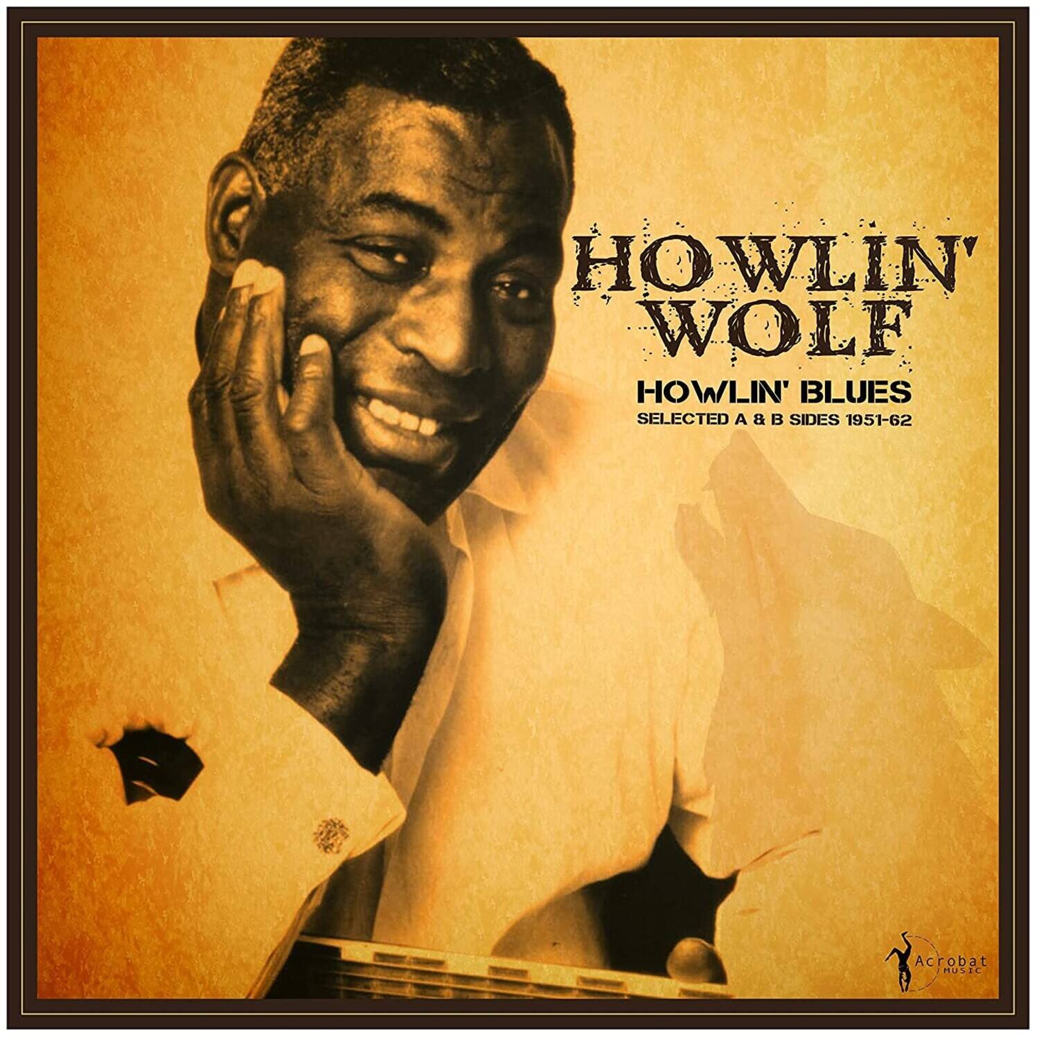 HOWLIN' WOLF  
HOWLIN' BLUES  
SELECTED A & B SIDES 1951-62  

Acrobat Music