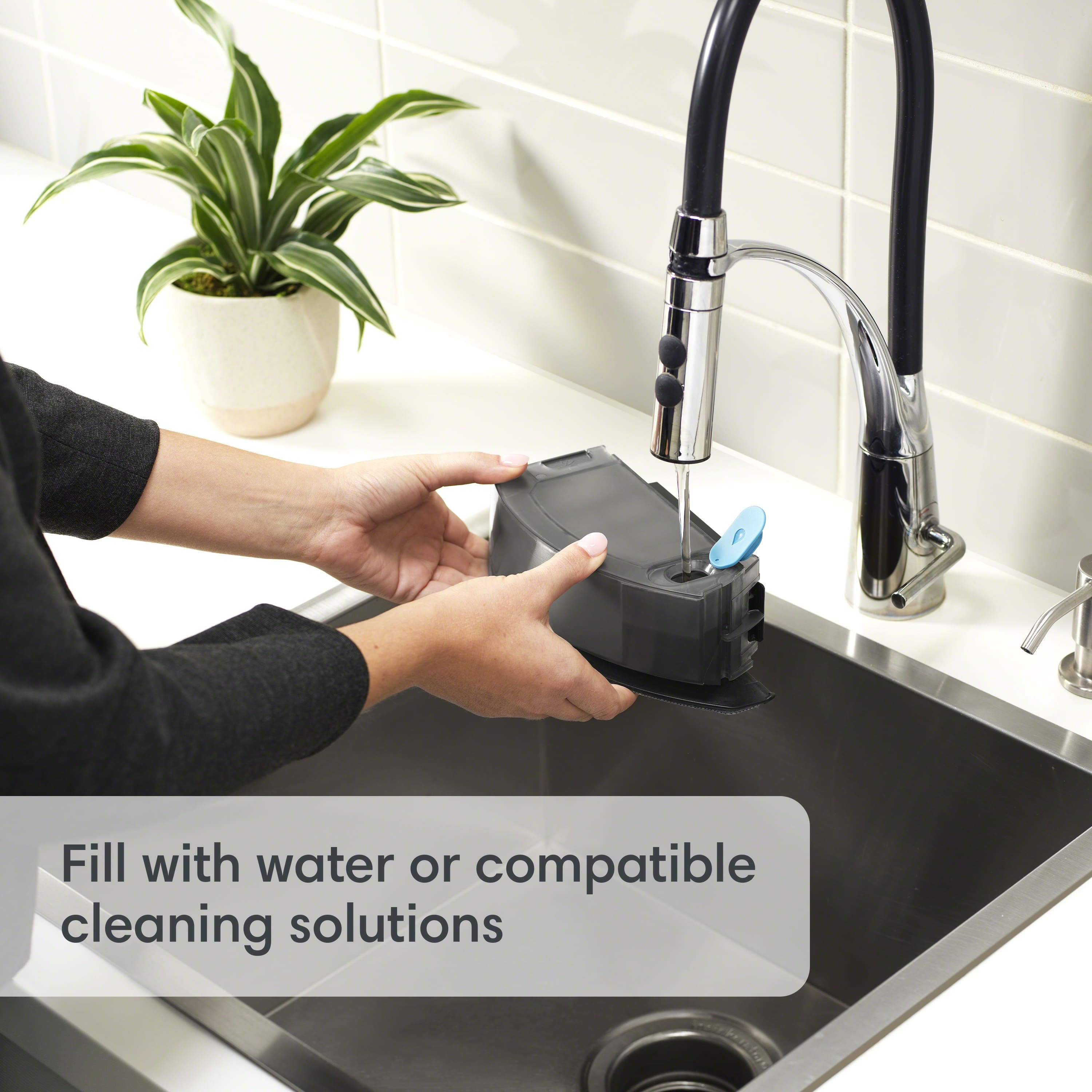 Fill with water or compatible cleaning solutions