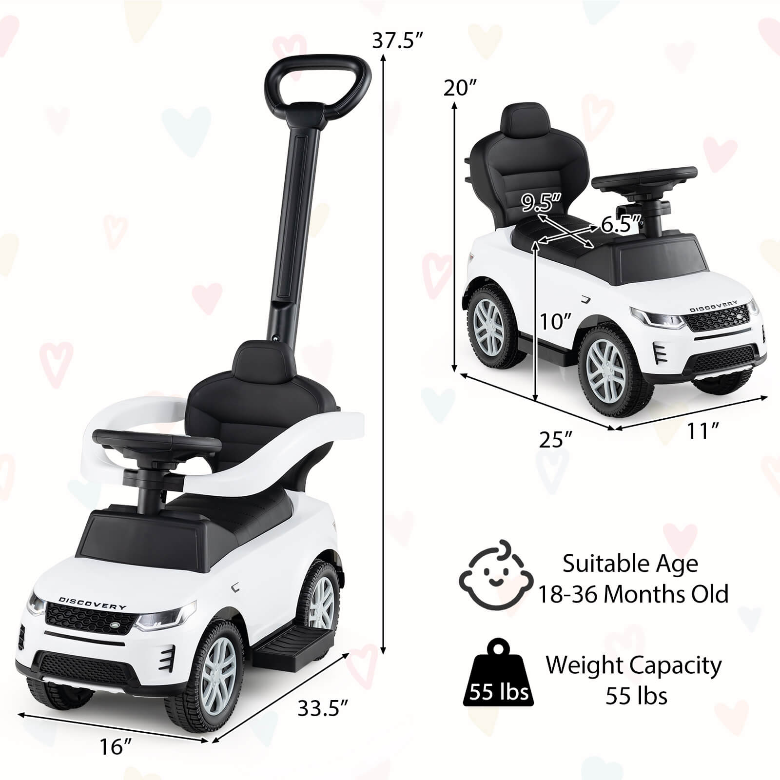 - 37.5"
- 20"
- 9.5"
- 6.5"
- 10"
- 25"
- 11"
- 33.5"
- 16"

Suitable Age: 18-36 Months Old

Weight Capacity: 55 lbs