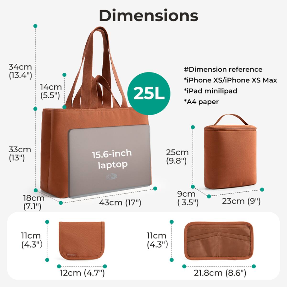 Dimensions

34cm (13.4") 14cm (5.5")  
#Dimension reference  
*iPhone XS/iPhone XS Max  
*iPad minilipad  
*A4 paper  

33cm (13")  
15.6-inch laptop  
25cm (9.8")  
18cm (7.1")  
43cm (17")  
9cm (3.5")  
23cm (9")  
11cm (4.3")  
11cm (4.3")  
12cm (4.7")  
21.8cm (8.6")