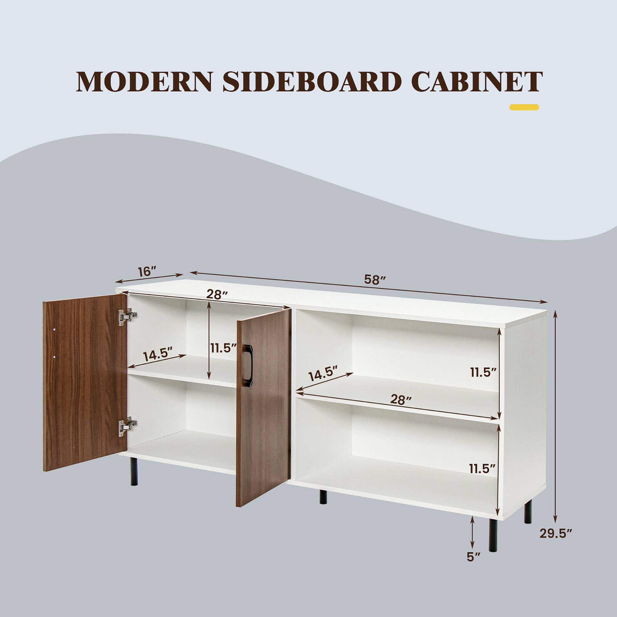 MODERN SIDEBOARD CABINET

- Width: 58"
- Height: 29.5"
- Depth: 16"
- Shelf Dimensions:
  - Top Shelf: 28" x 11.5"
  - Middle Shelf: 28" x 14.5"
  - Bottom Shelf: 28" x 11.5"
- Drawer Dimensions: 14.5" x 11.5"