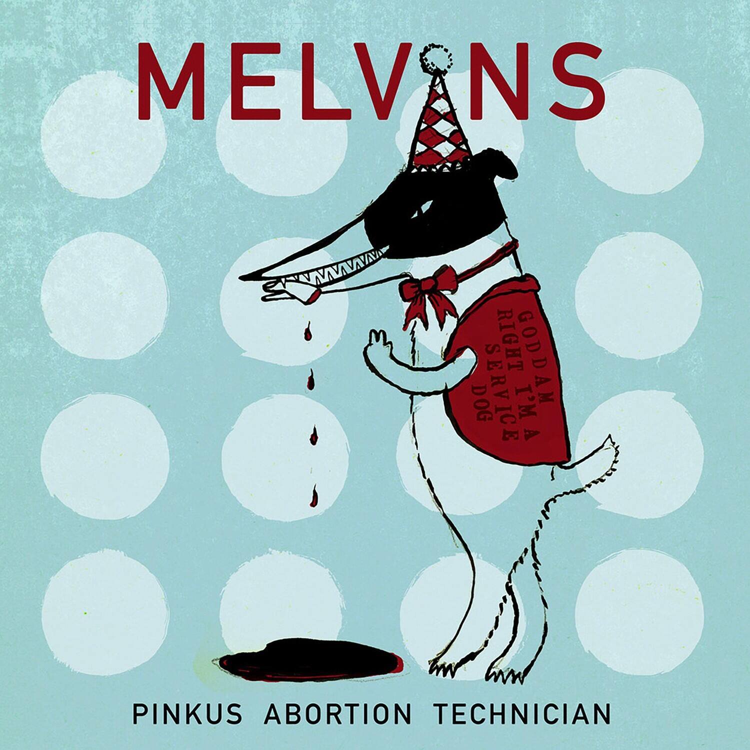 MELVANS

RIGHT GODDAM DOG SERVICE

I'M A PINKUS ABORTION TECHNICIAN