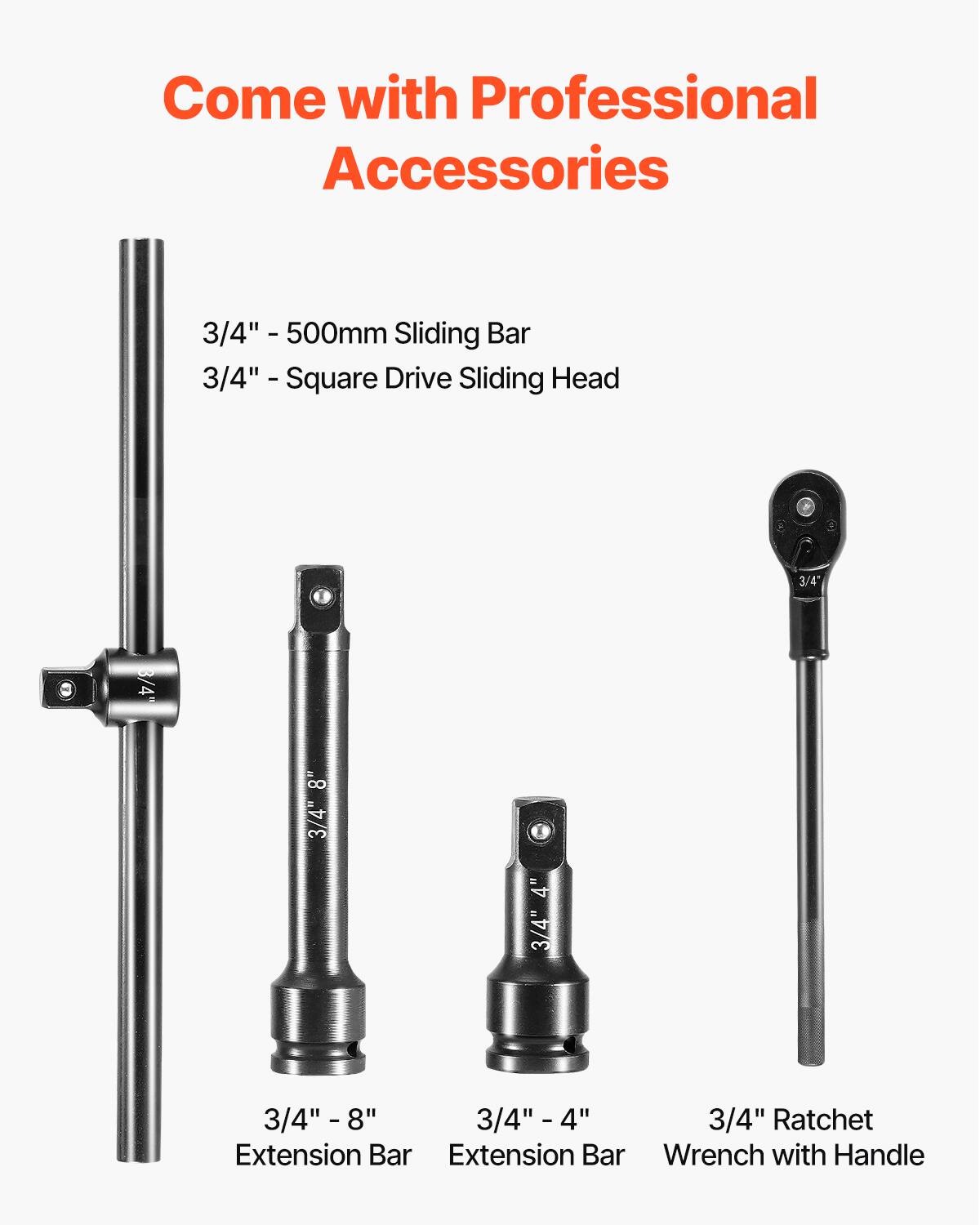 Come with Professional Accessories

3/4" - 500mm Sliding Bar
3/4" - Square Drive Sliding Head
3/4" - 8" Extension Bar
3/4" - 4" Extension Bar
3/4" Ratchet Wrench with Handle