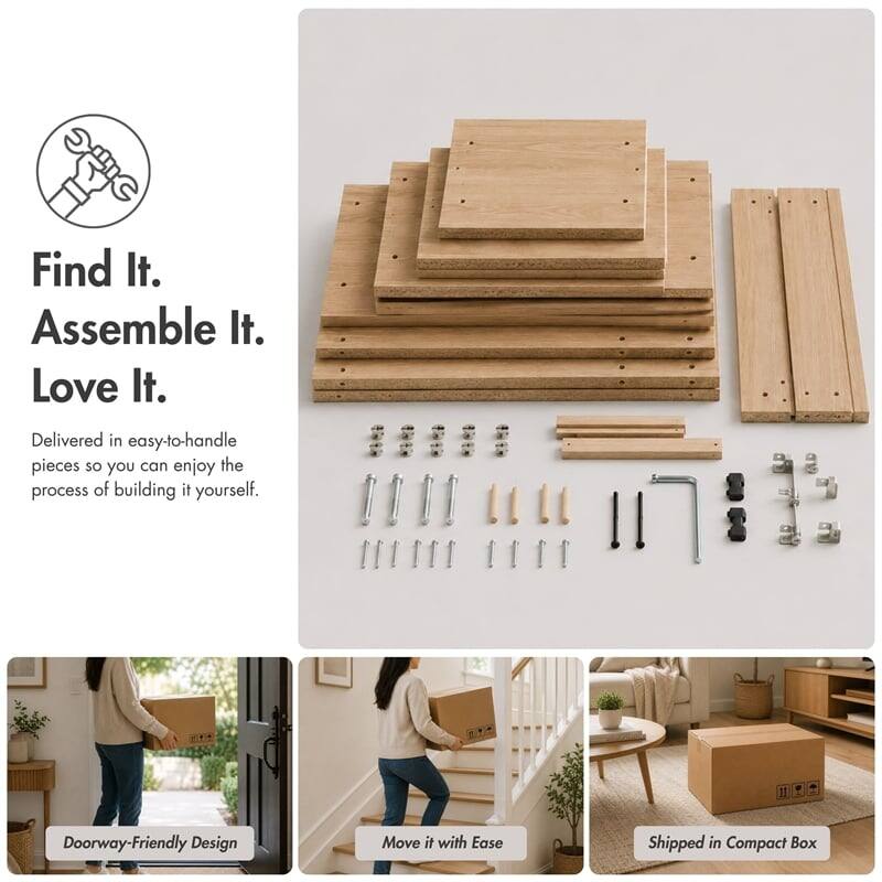 Find It.  
Assemble It.  
Love It.  

Delivered in easy-to-handle pieces so you can enjoy the process of building it yourself.  

Doorway-Friendly Design  
Move it with Ease  
Shipped in Compact Box