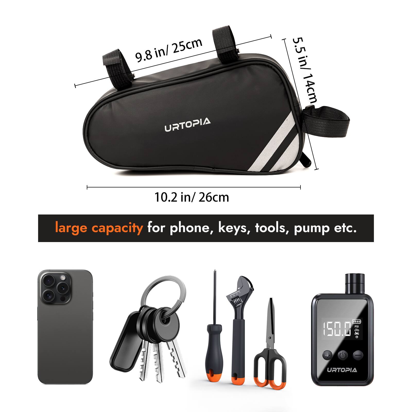 URTOPIA

9.8 in / 25 cm  
5.5 in / 14 cm  
10.2 in / 26 cm

large capacity for phone, keys, tools, pump etc.

URTOPIA