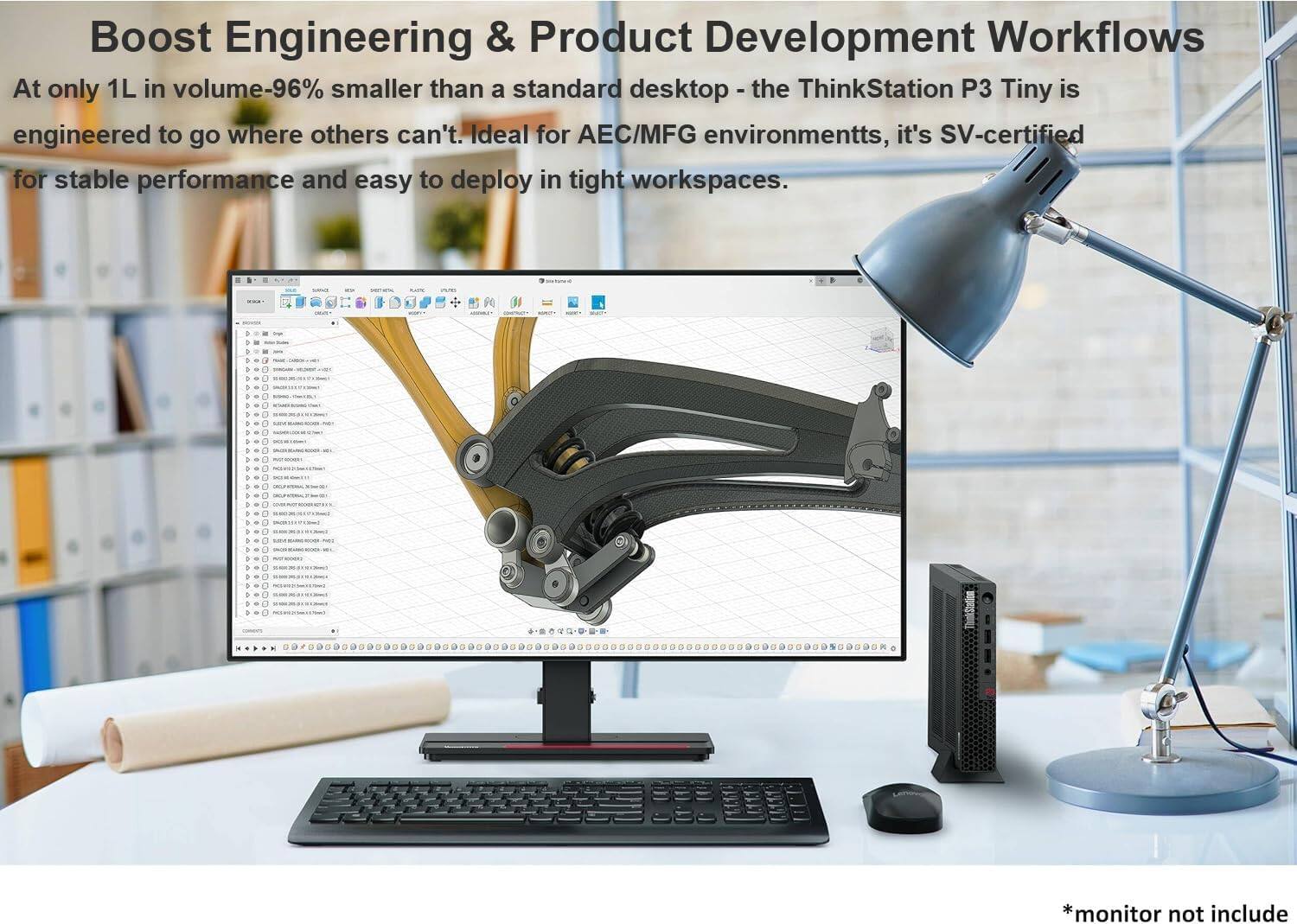 Boost Engineering & Product Development Workflows

At only 1L in volume-96% smaller than a standard desktop - the ThinkStation P3 Tiny is engineered to go where others can't. Ideal for AEC/MFG environments, it's SV-certified for stable performance and easy to deploy in tight workspaces.

*monitor not included
