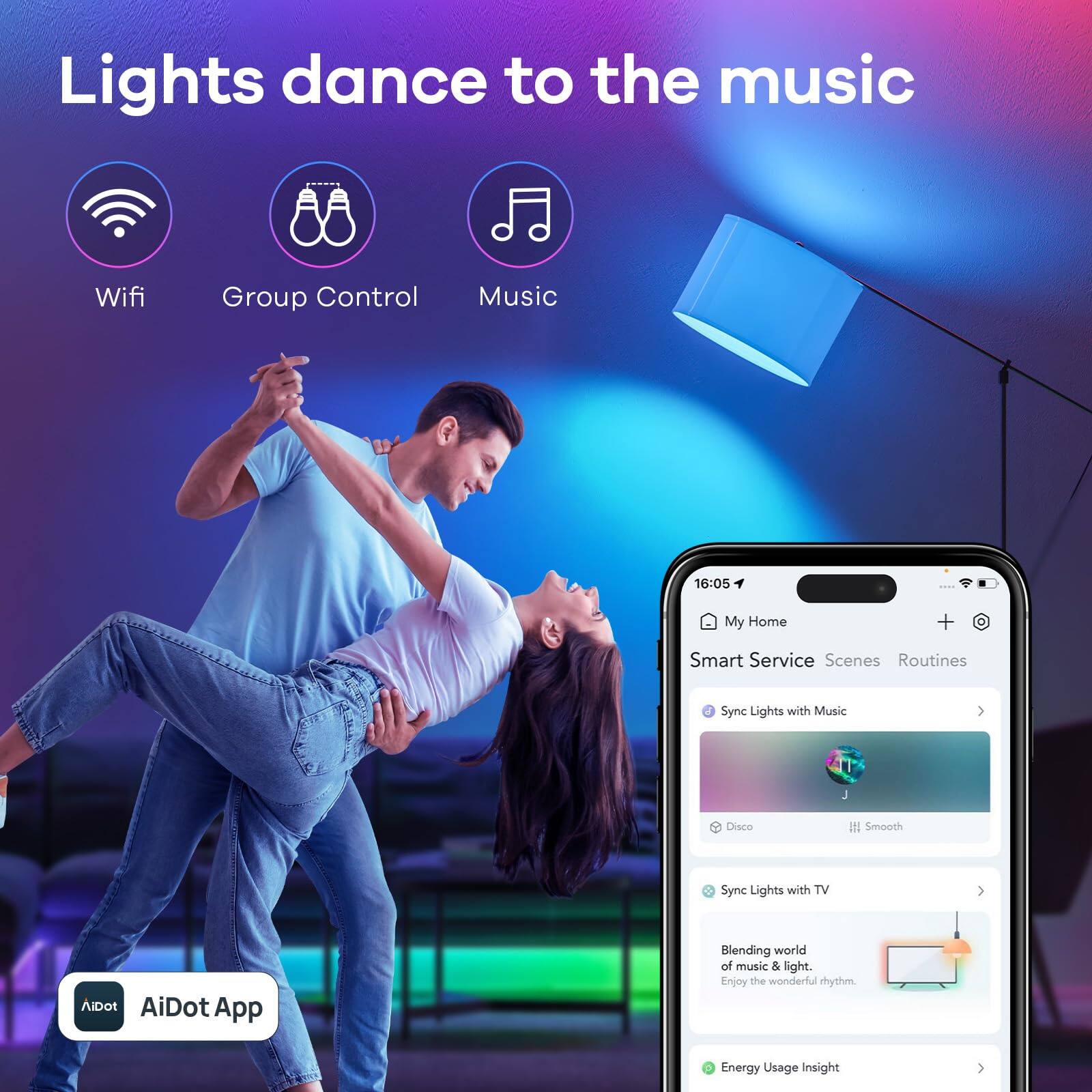 Lights dance to the music

Wifi Group Control Music

My Home Smart Service Scenes Routines

Sync Lights with Music Disco Smooth

Sync Lights with TV

Blending world of music & light. Enjoy the wonderful rhythm

Energy Usage Insight

AiDot App