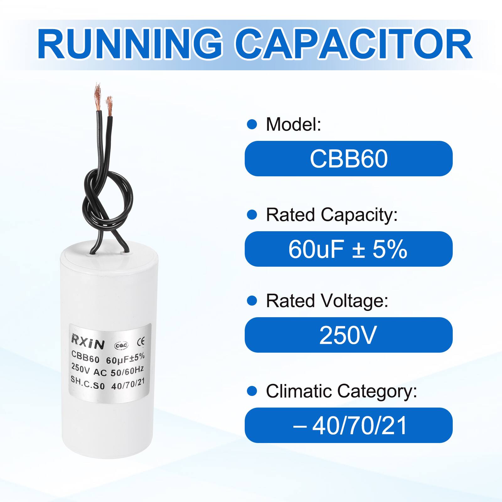 RUNNING CAPACITOR

- Model: CBB60
- Rated Capacity: 60uF ± 5%
- Rated Voltage: 250V
- Climatic Category: -40/70/21