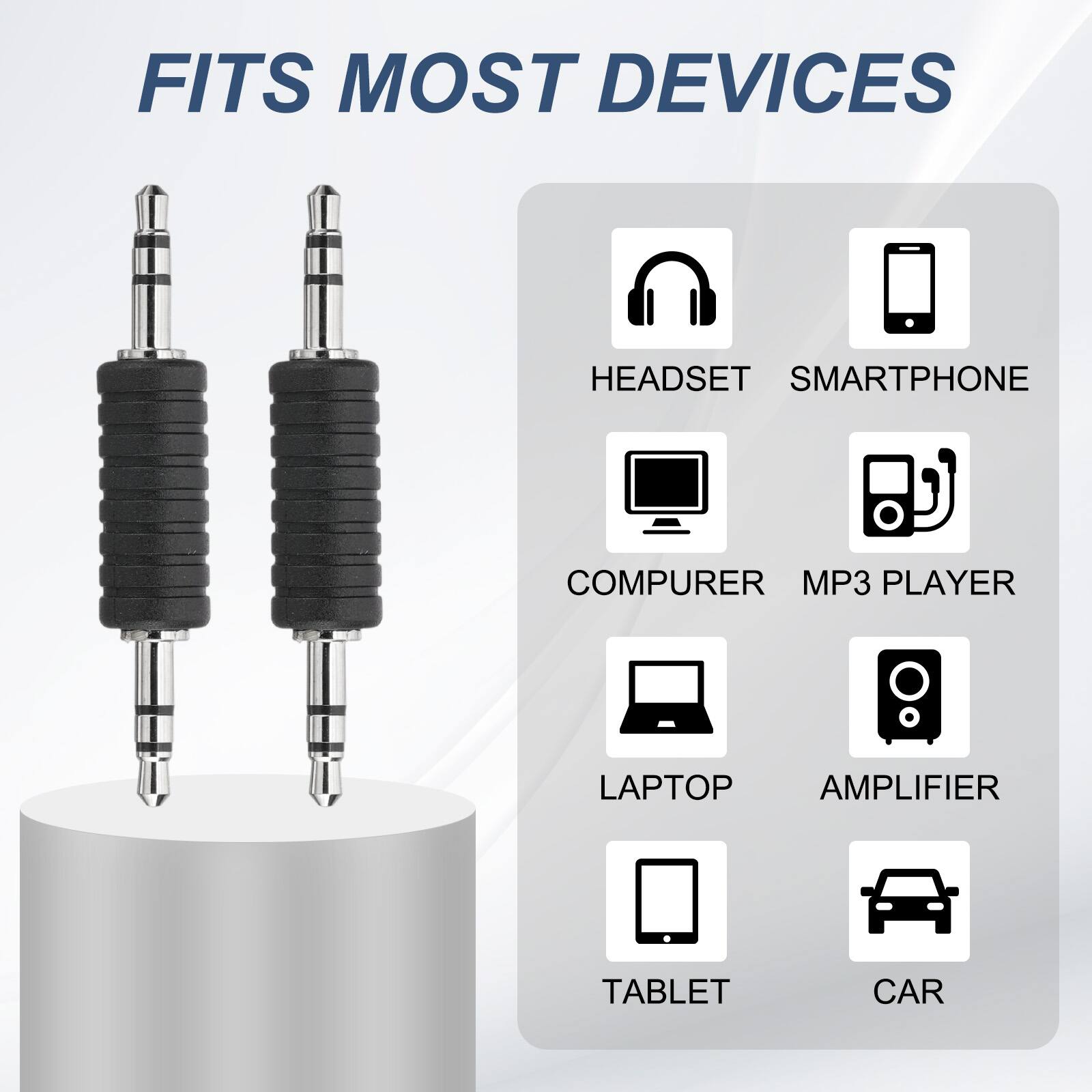 FITS MOST DEVICES

- HEADSET
- SMARTPHONE
- COMPUTER
- MP3 PLAYER
- LAPTOP
- AMPLIFIER
- TABLET
- CAR