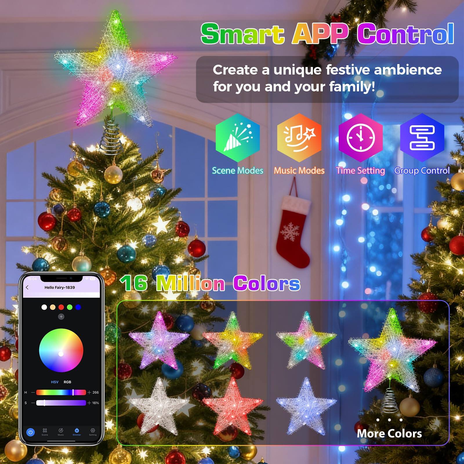 Smart APP Control  
Create a unique festive ambience for you and your family!  

Scene Modes  
Music Modes  
Time Setting  
Group Control  

16 Million Colors  
HSV RGB  
+266  
+10%  
More Colors