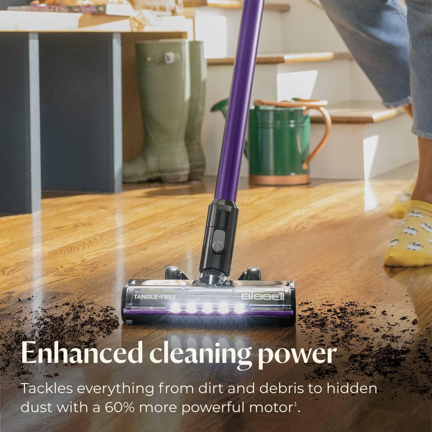 TANGLE-FREE BISSELL Enhanced cleaning power Tackles everything from dirt and debris to hidden dust with a 60% more powerful motor.
