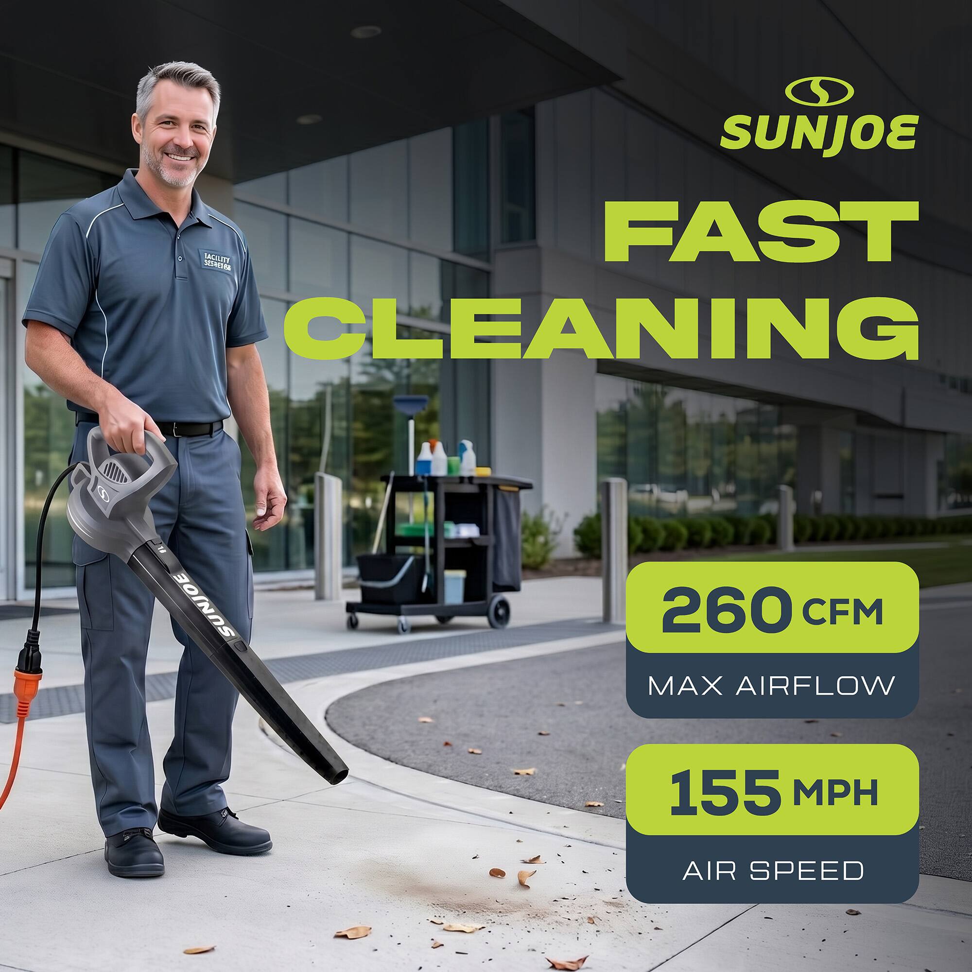 SUNJOE FAST CLEANING  
260 CFM MAX AIRFLOW  
155 MPH AIR SPEED