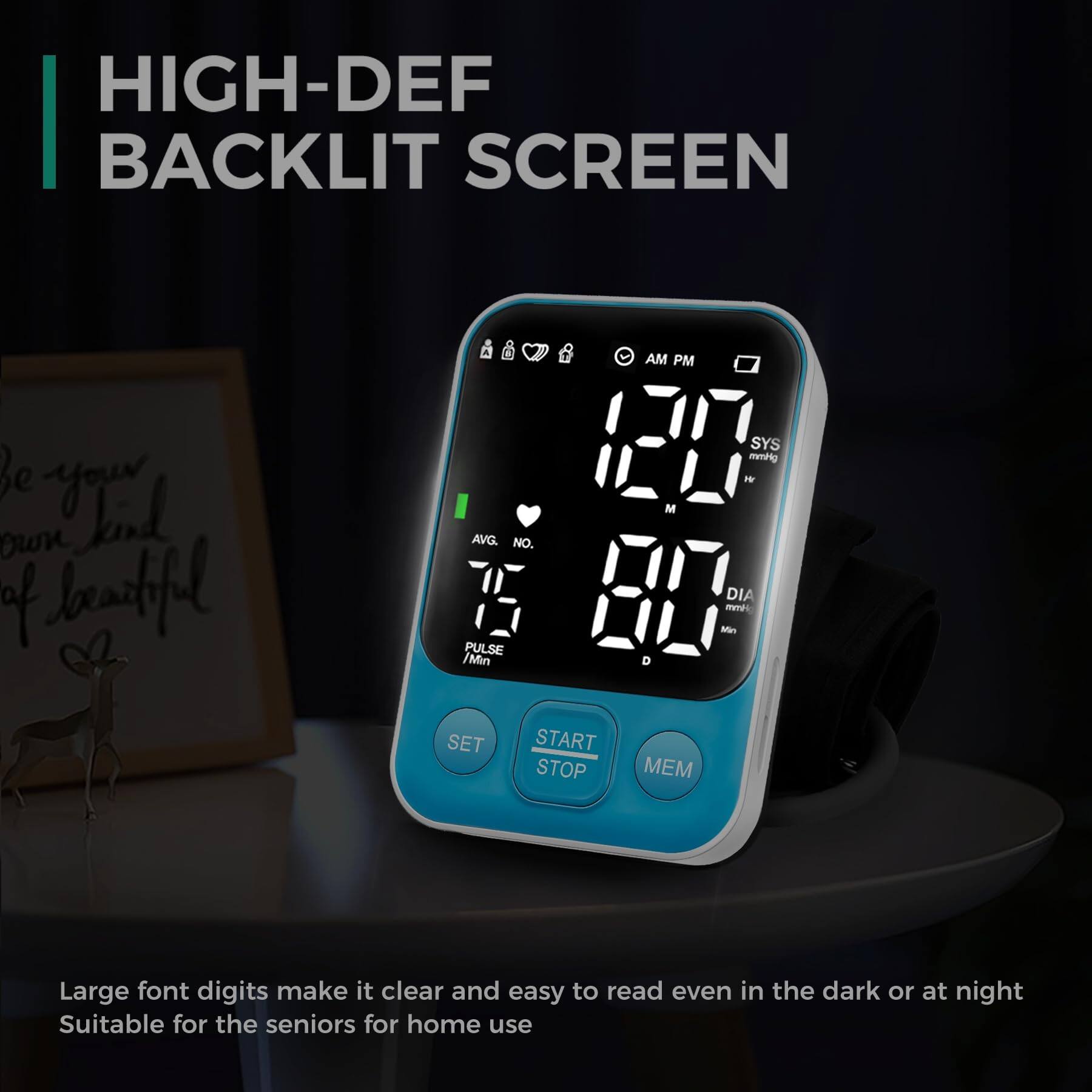 HIGH-DEF BACKLIT SCREEN

Large font digits make it clear and easy to read even in the dark or at night. Suitable for the seniors for home use.