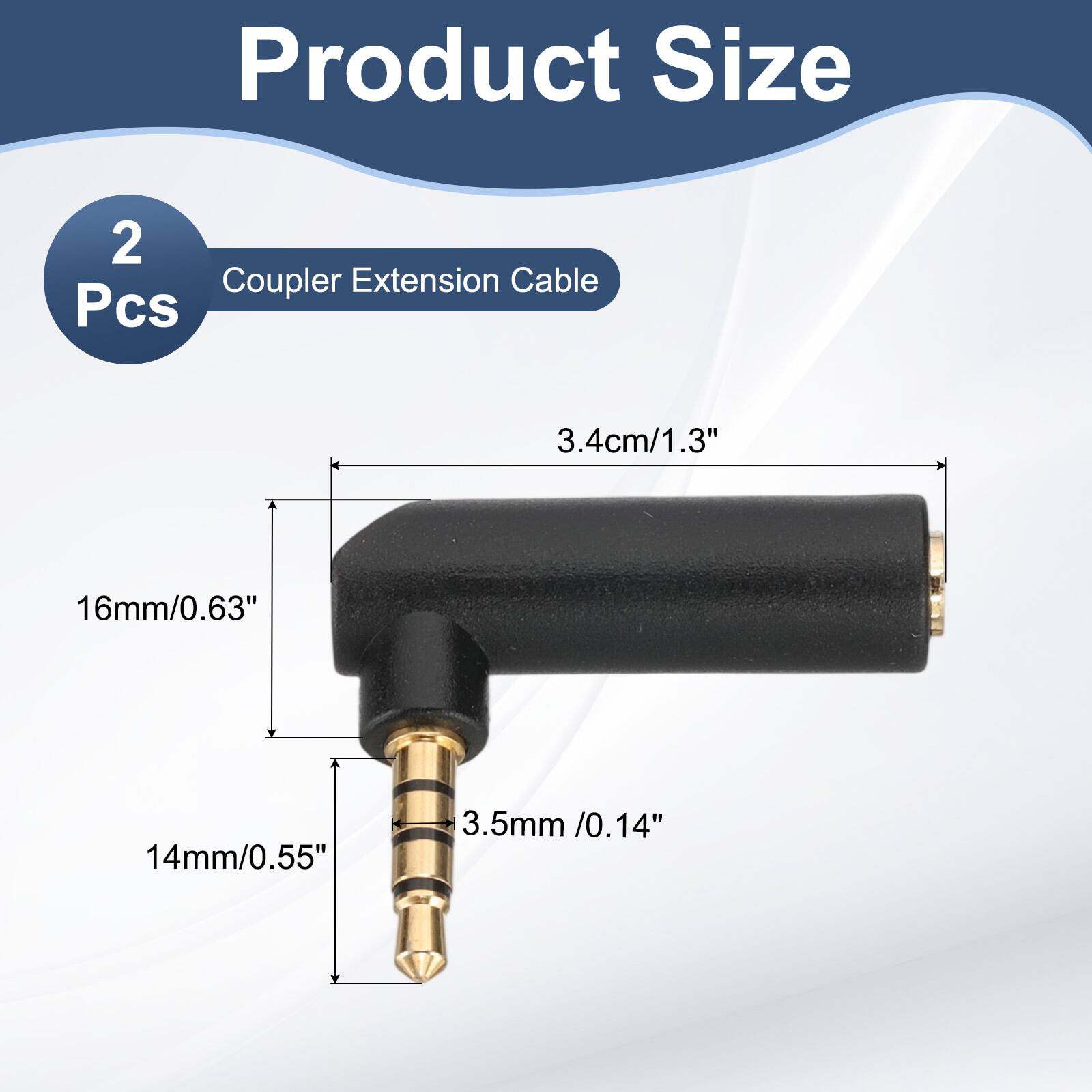 Product Size  
2 Pcs  
Coupler Extension Cable  
3.4cm/1.3"  
16mm/0.63"  
14mm/0.55"  
3.5mm /0.14"
