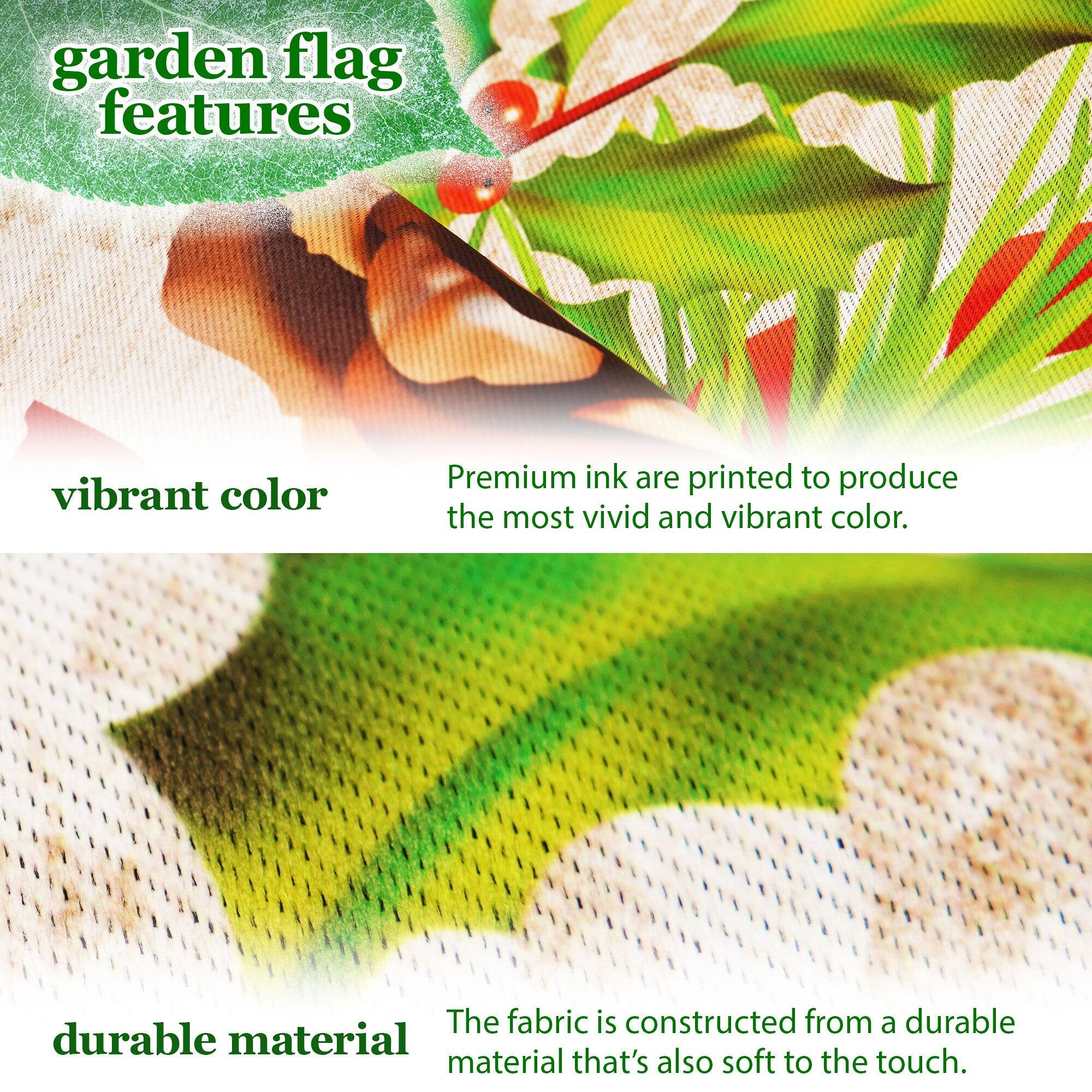 garden flag features

vibrant color  
Premium ink are printed to produce the most vivid and vibrant color.

durable material  
The fabric is constructed from a durable material that's also soft to the touch.