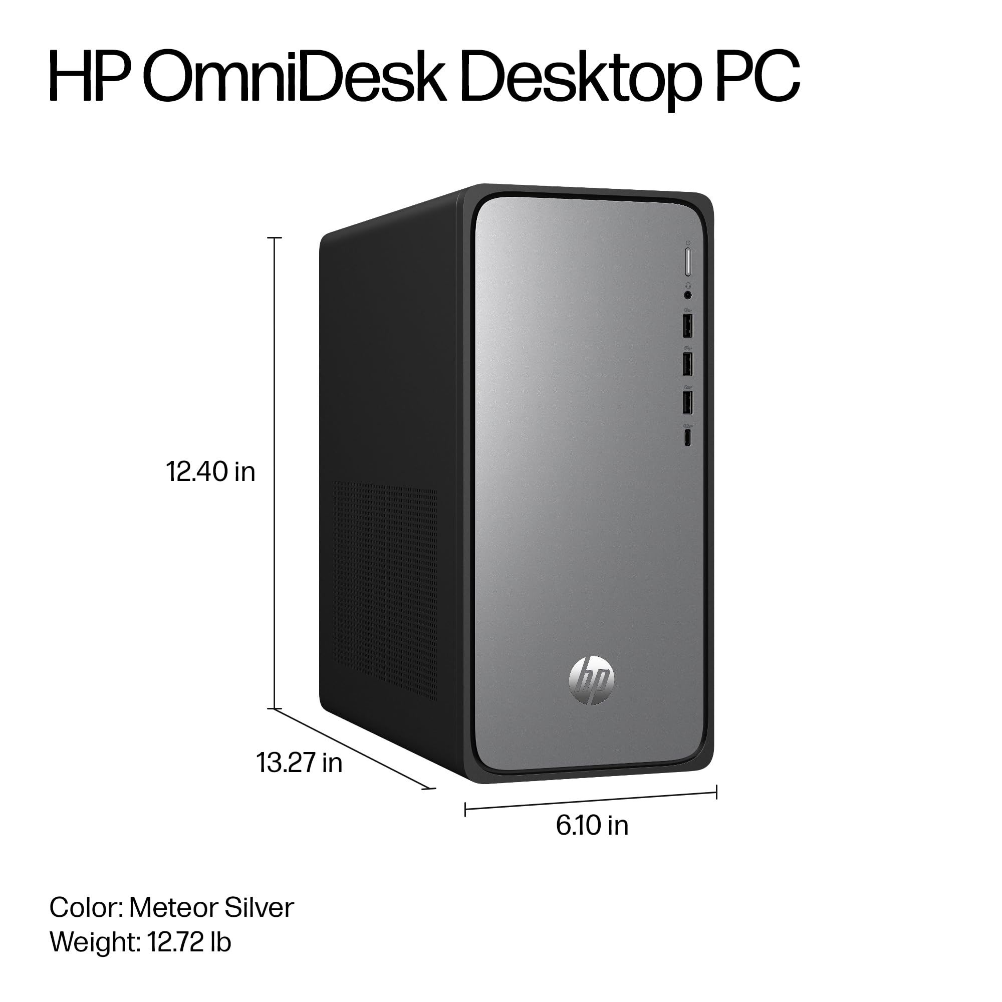 HP OmniDesk Desktop PC

Color: Meteor Silver  
Weight: 12.72 lb

Dimensions:  
- Height: 12.40 in  
- Width: 13.27 in  
- Depth: 6.10 in