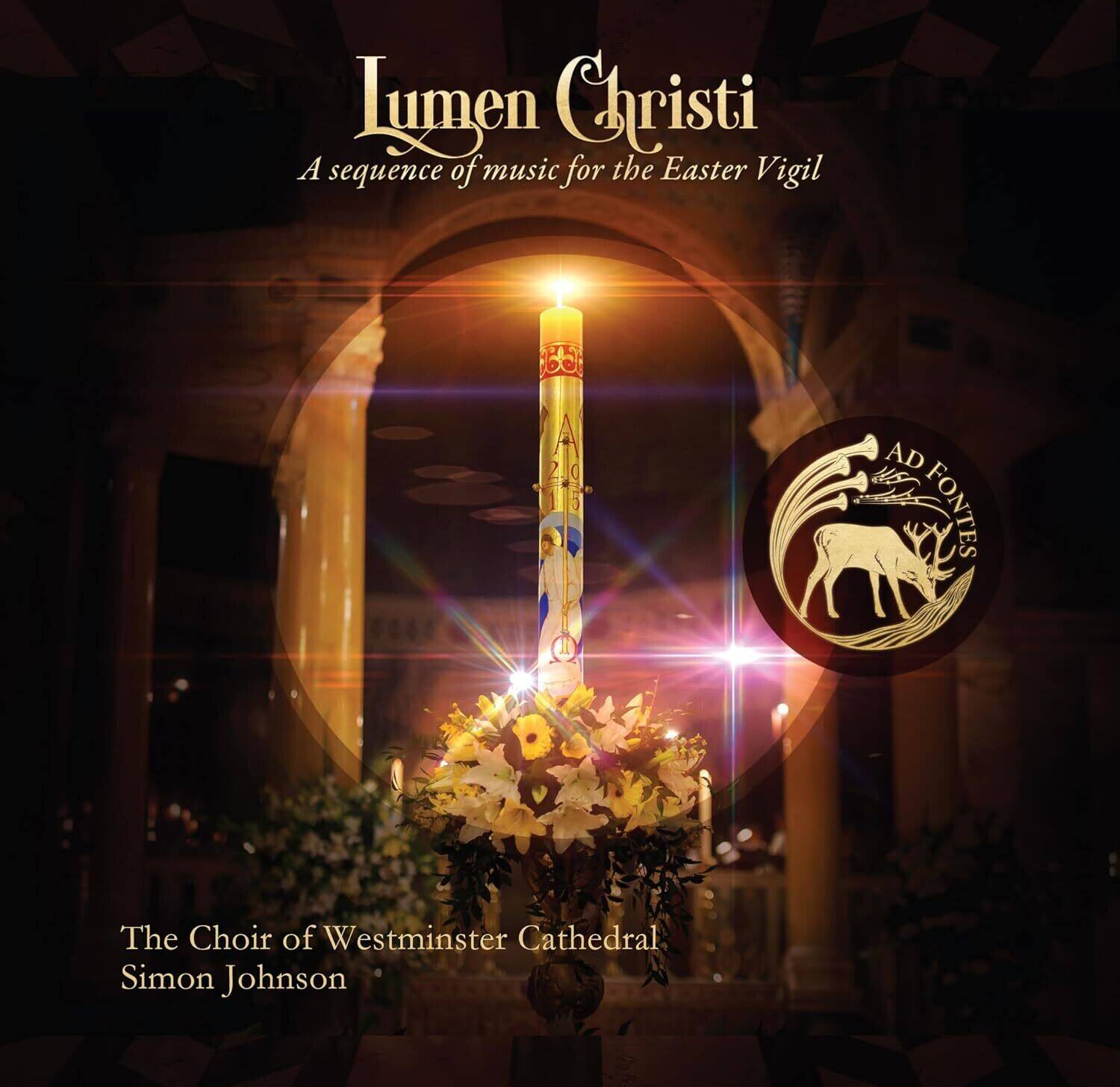 Lumen Christi  
A sequence of music for the Easter Vigil

A 5  
AD FONTES

The Choir of Westminster Cathedral  
Simon Johnson