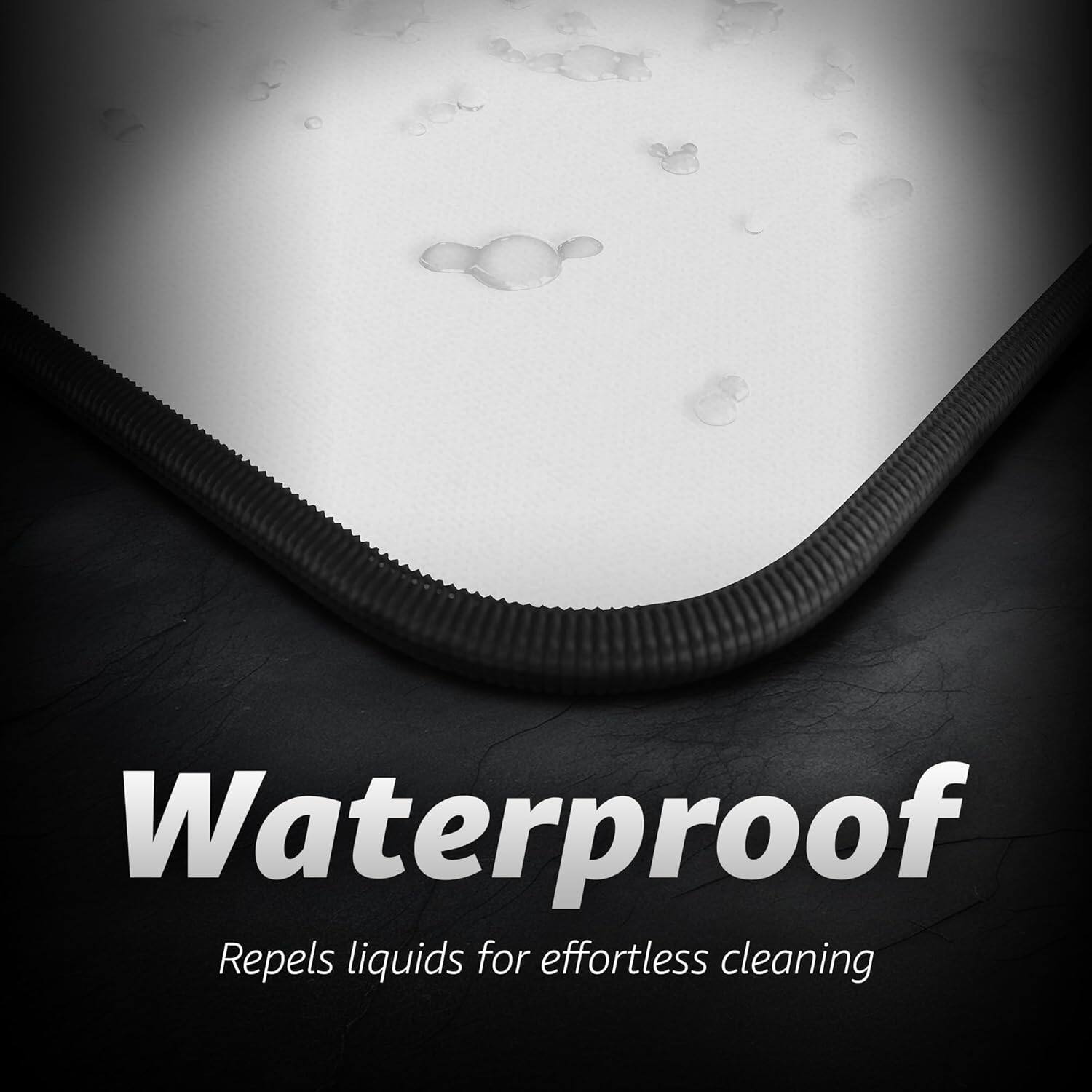 Waterproof  
Repels liquids for effortless cleaning