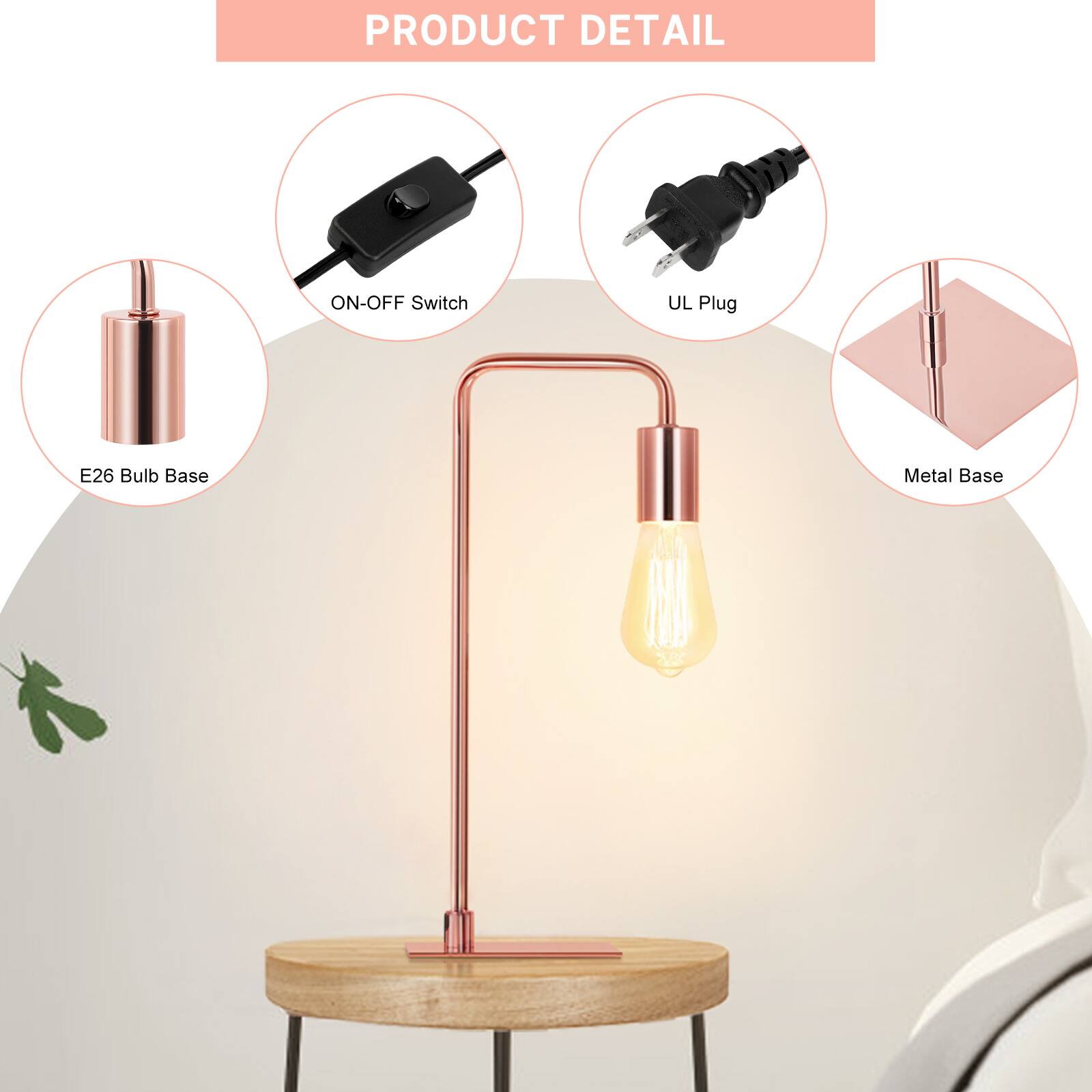 PRODUCT DETAIL

- E26 Bulb Base
- ON-OFF Switch
- UL Plug
- Metal Base