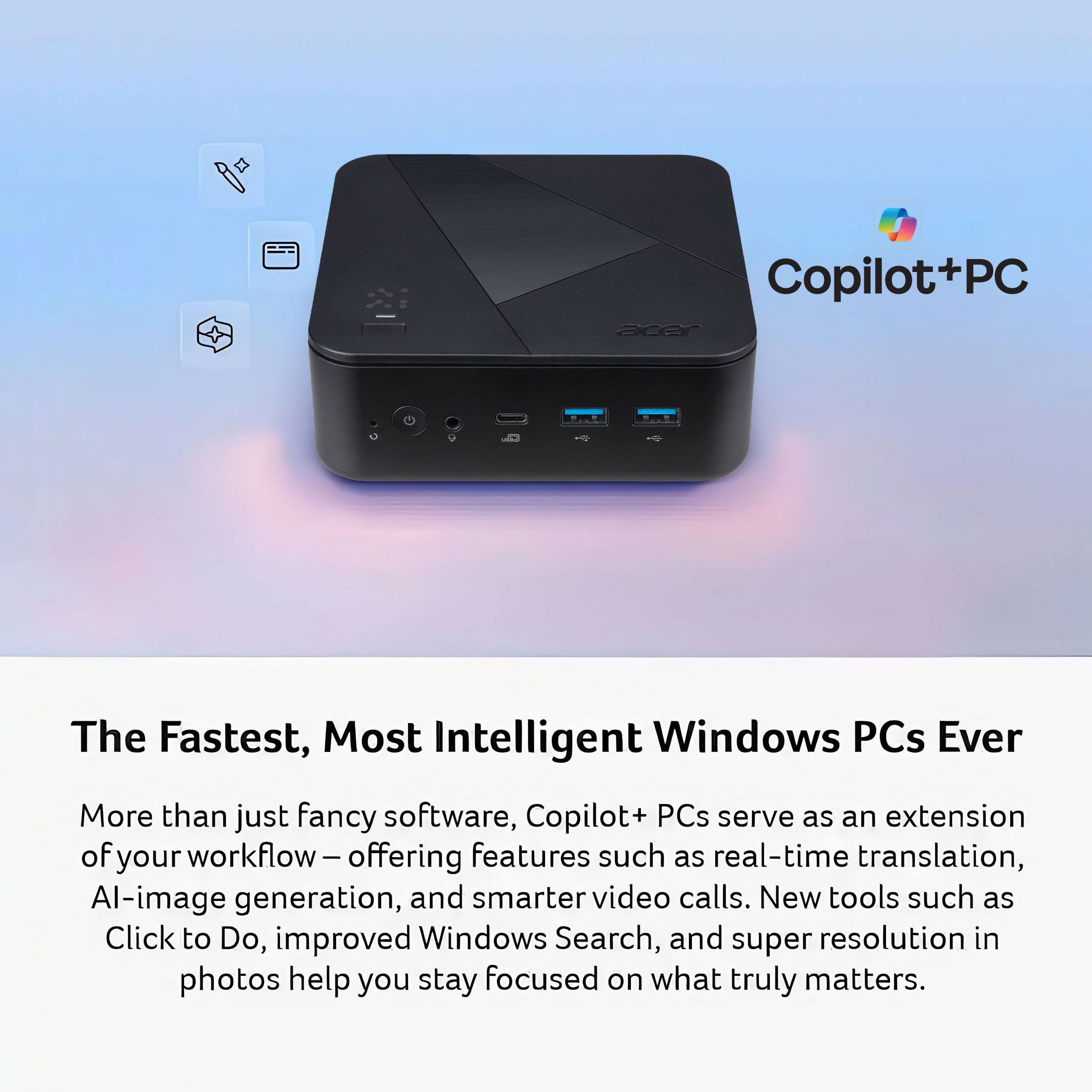 Copilot+PC: The Fastest, Most Intelligent Windows PCs Ever

More than just fancy software, Copilot+ PCs serve as an extension of your workflow, offering features such as real-time translation, AI-image generation, and smarter video calls. New tools such as Click to Do, improved Windows Search, and super resolution in photos help you stay focused on what truly matters.