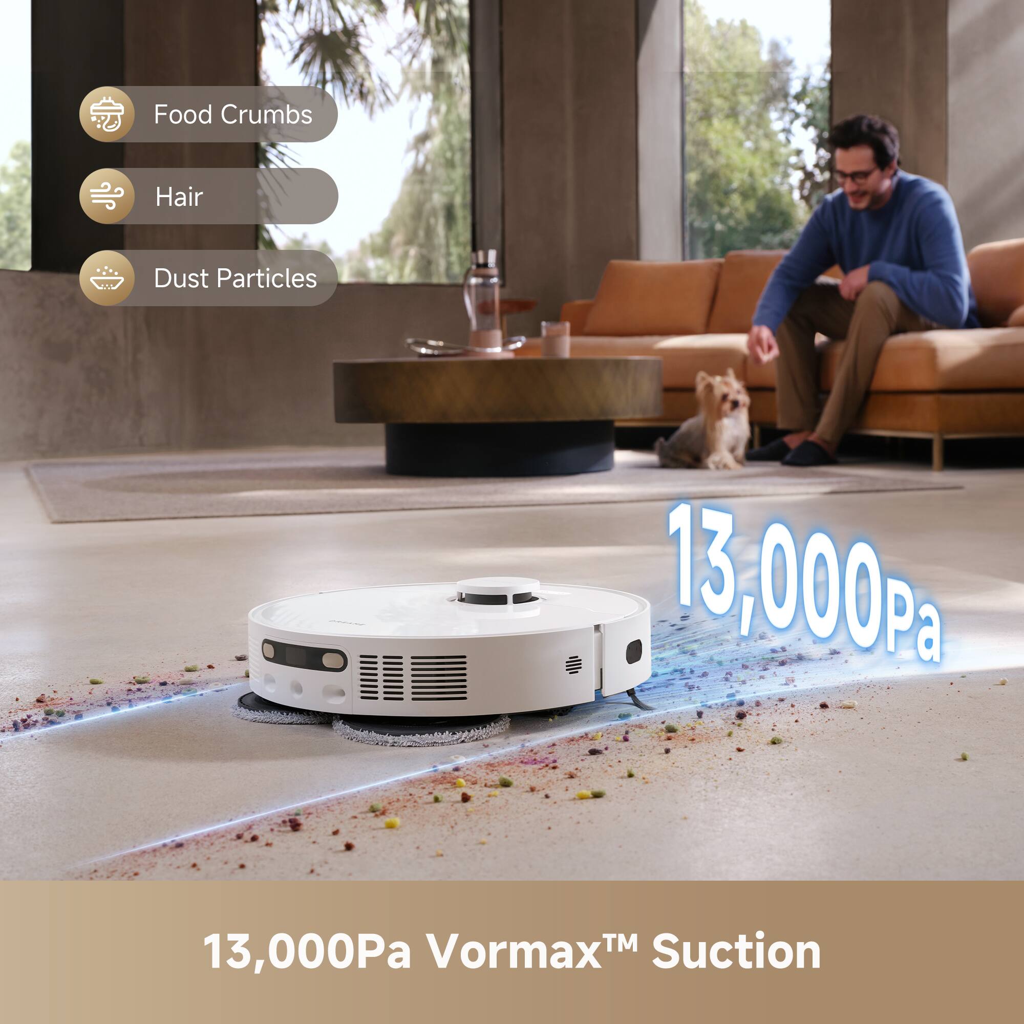 Food Crumbs  
Hair  
Dust Particles  

13,000Pa Vormax™ Suction