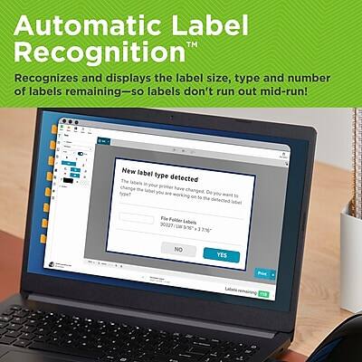 Automatic Label™ Recognition  
Recognizes and displays the label size, type, and number of labels remaining—so labels don't run out mid-run!

New label type detected  
The label in your printer has changed. Do you want to change the label type you are working on to the detected label type?  
File: Folder 30327 Label: LS 5% 3%  
NO YES  

Label remaining: 100