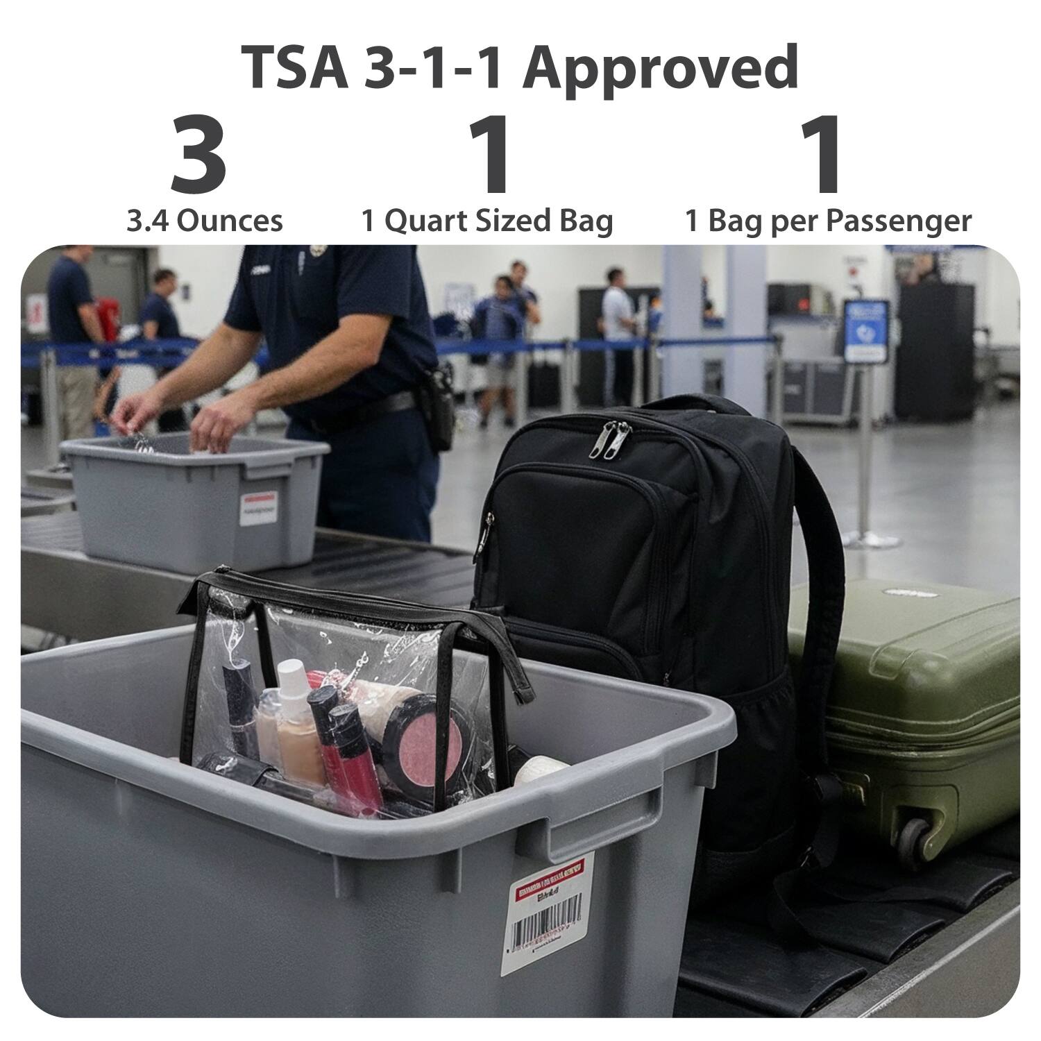 TSA 3-1-1 Approved

3  
3.4 Ounces

1  
1 Quart Sized Bag

1  
1 Bag per Passenger