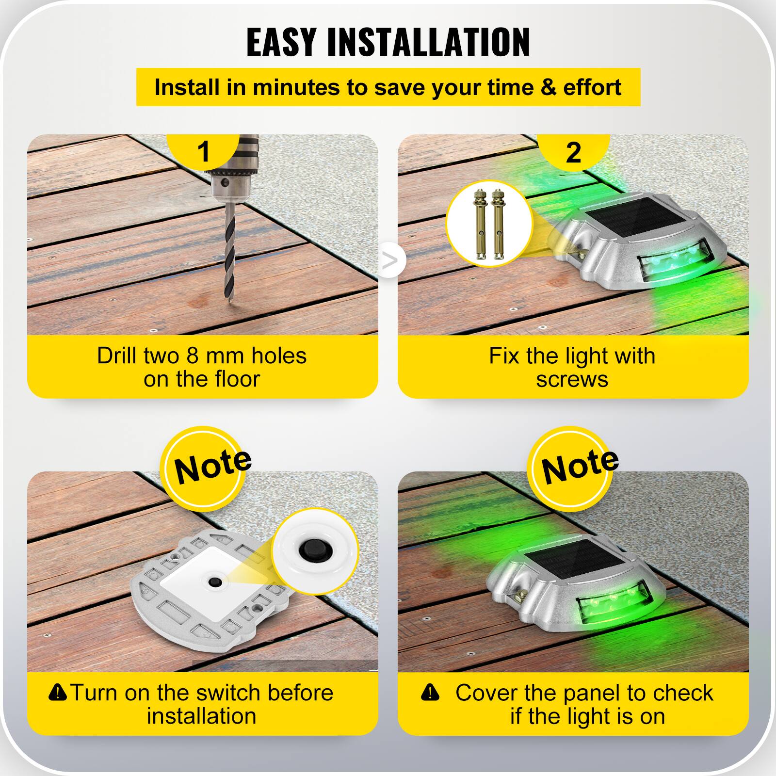 **EASY INSTALLATION**

Install in minutes to save your time & effort

1. Drill two 8 mm holes on the floor

2. Fix the light with screws

**Note**
- Turn on the switch before installation

**Note**
- Cover the panel to check if the light is on