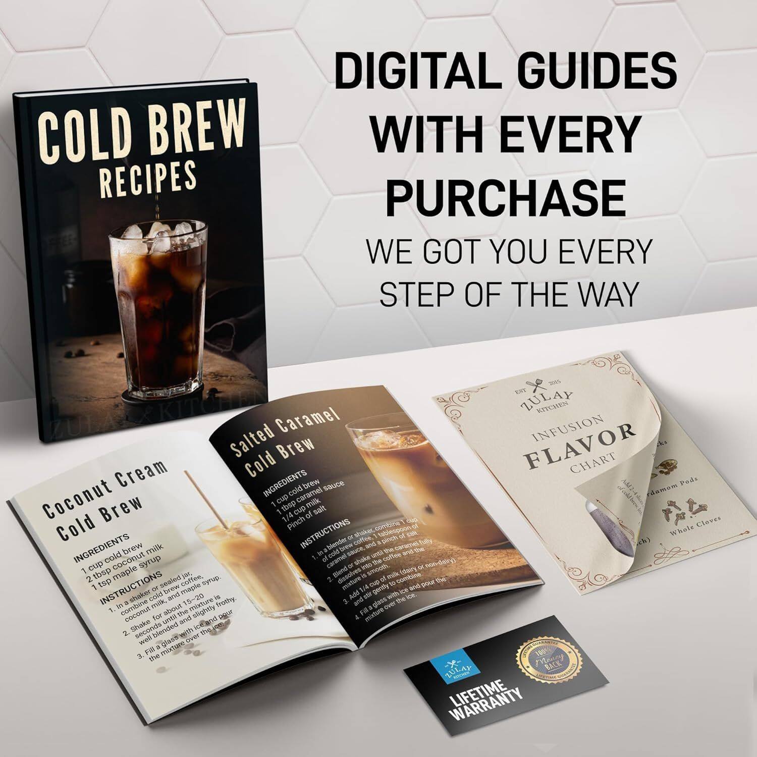 COLD BREW RECIPES DIGITAL GUIDES WITH EVERY PURCHASE WE GOT YOU EVERY STEP OF THE WAY

ZULAY KITCHEN

Caramel Infusion Salted Brew FLAVOR Cream Cold

INGREDIENTS
- 1 cup cold brew
- 1 tbsp coconut syrup
- 1/4 cup of milk
- Salt
- 1/4 tsp maple syrup
- 1 clove
- Pinch of salt

INSTRUCTIONS
1. Combine cold brew and milk in a shaker
2. Add coconut syrup, maple syrup, and salt
3. Shake for about 15-20 seconds until frothy
4. Pour into a glass and enjoy

Coconut Cream Cold Brew

INGREDIENTS
- 1 cup cold brew
- 1 tbsp maple syrup
- 1/4 cup of milk

INSTRUCTIONS
1. Combine cold brew and milk in a shaker
2. Add maple syrup
3. Shake for about 15-20 seconds until frothy
4. Pour into a glass and enjoy

LIFETIME WARRANTY