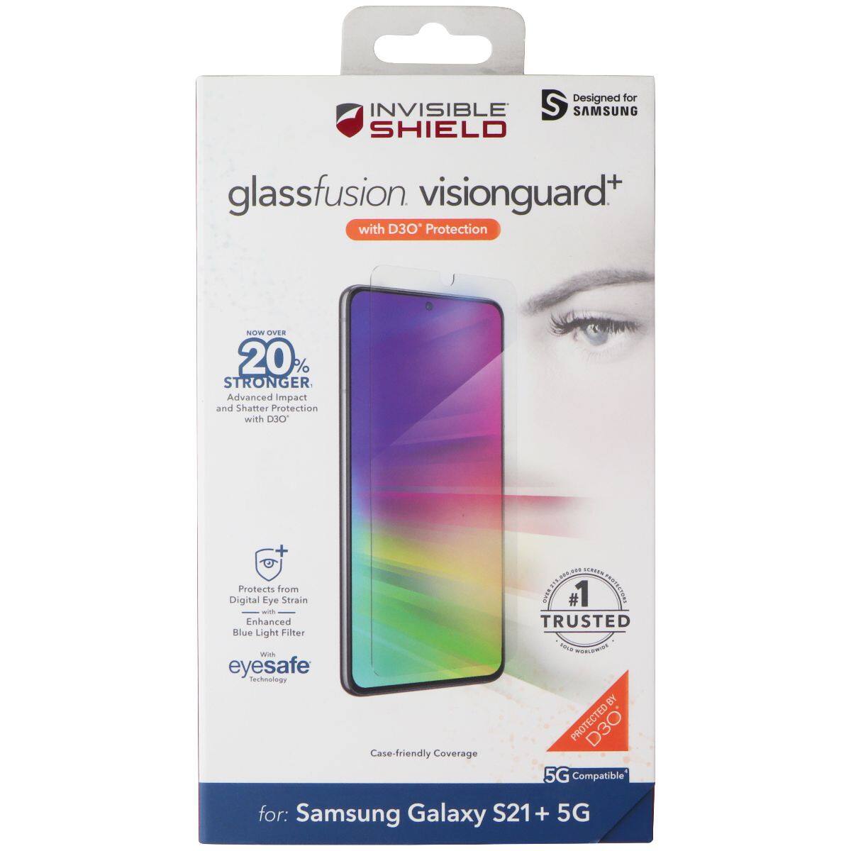 Designed for INVISIBLE SHIELD glassfusion visionguard+ with D3O* Protection. Now over 20% stronger. Advanced Impact and Shatter Protection with 0JO + ant A Digital Protects Eye from Strain. #1 MOLISIDES with Enhanced TRUSTED Blue Light Filter. Eyesafe Technology. BY PROTECTED D30. Case-friendly Coverage. 5G Compatible for: Samsung Galaxy S21 + 5G