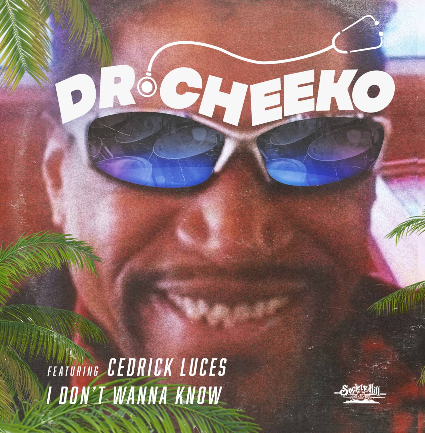 DR CHEEKO  
FEATURING CEDRICK LUCES  
I DON'T WANNA KNOW  

Society Hill