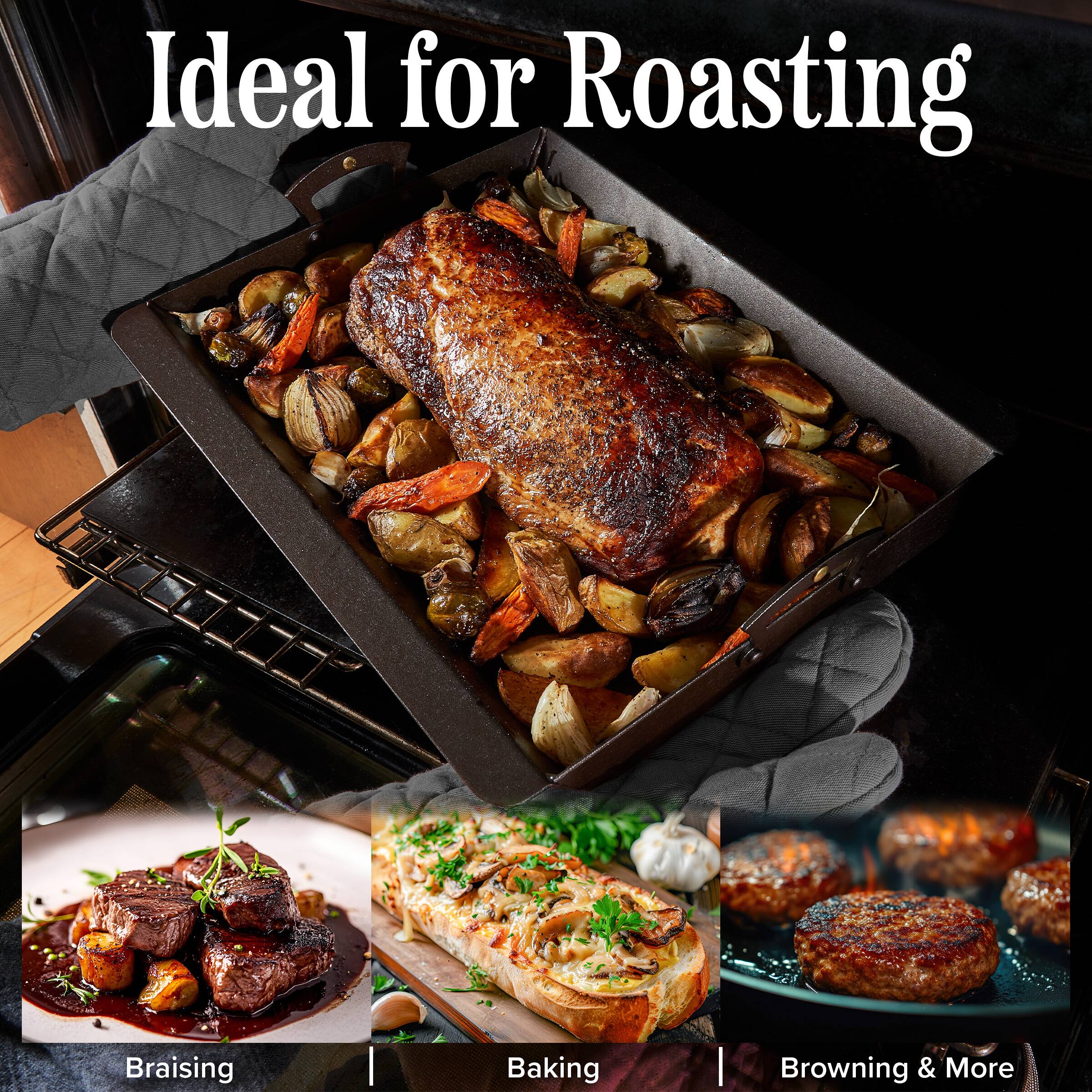 Ideal for Roasting  
Braising | Baking | Browning & More