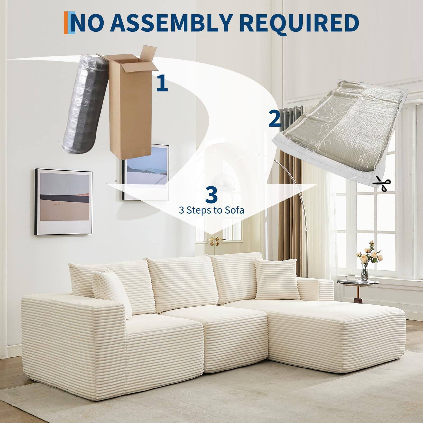 NO ASSEMBLY REQUIRED

1
2
3 Steps to Sofa