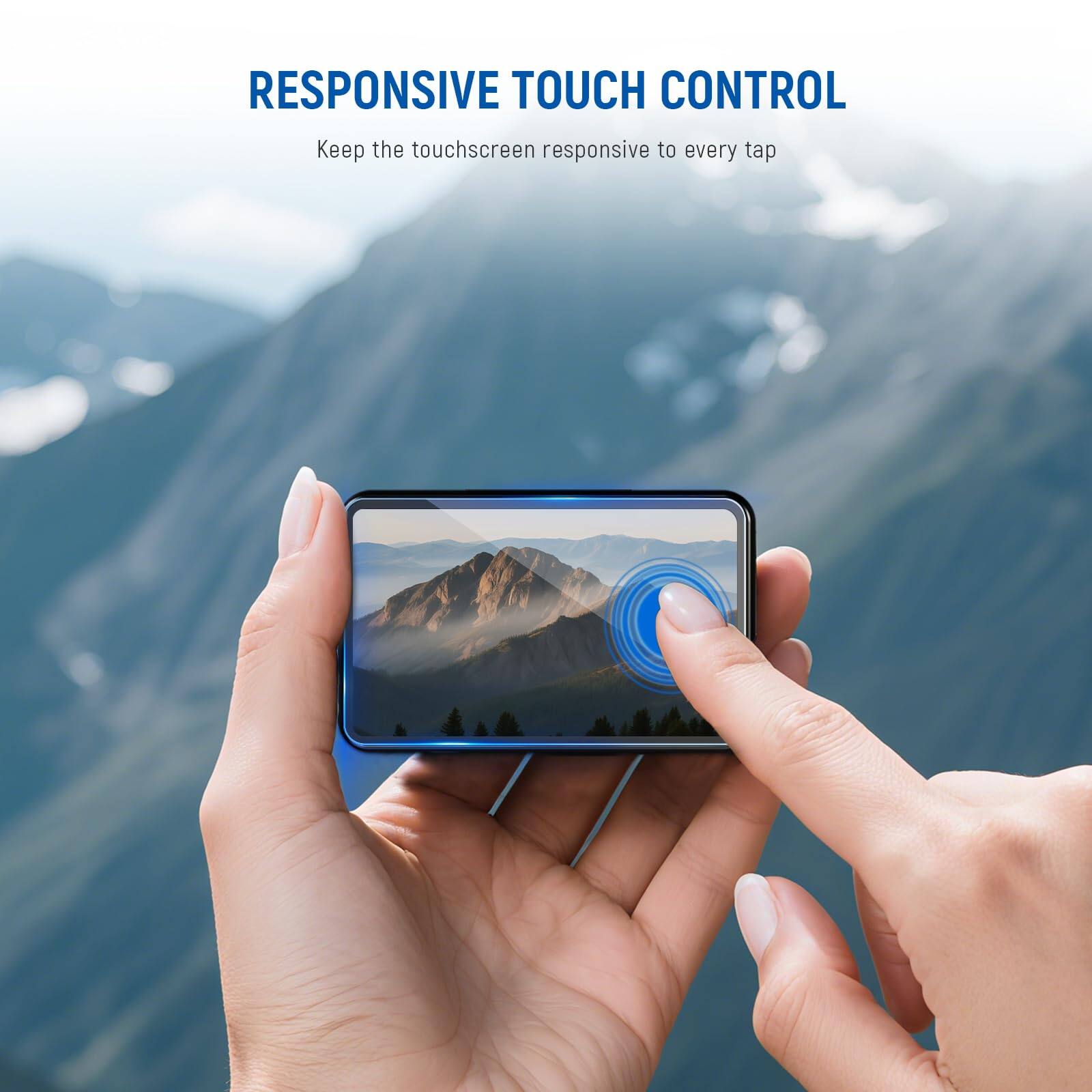 RESPONSIVE TOUCH CONTROL  
Keep the touchscreen responsive to every tap