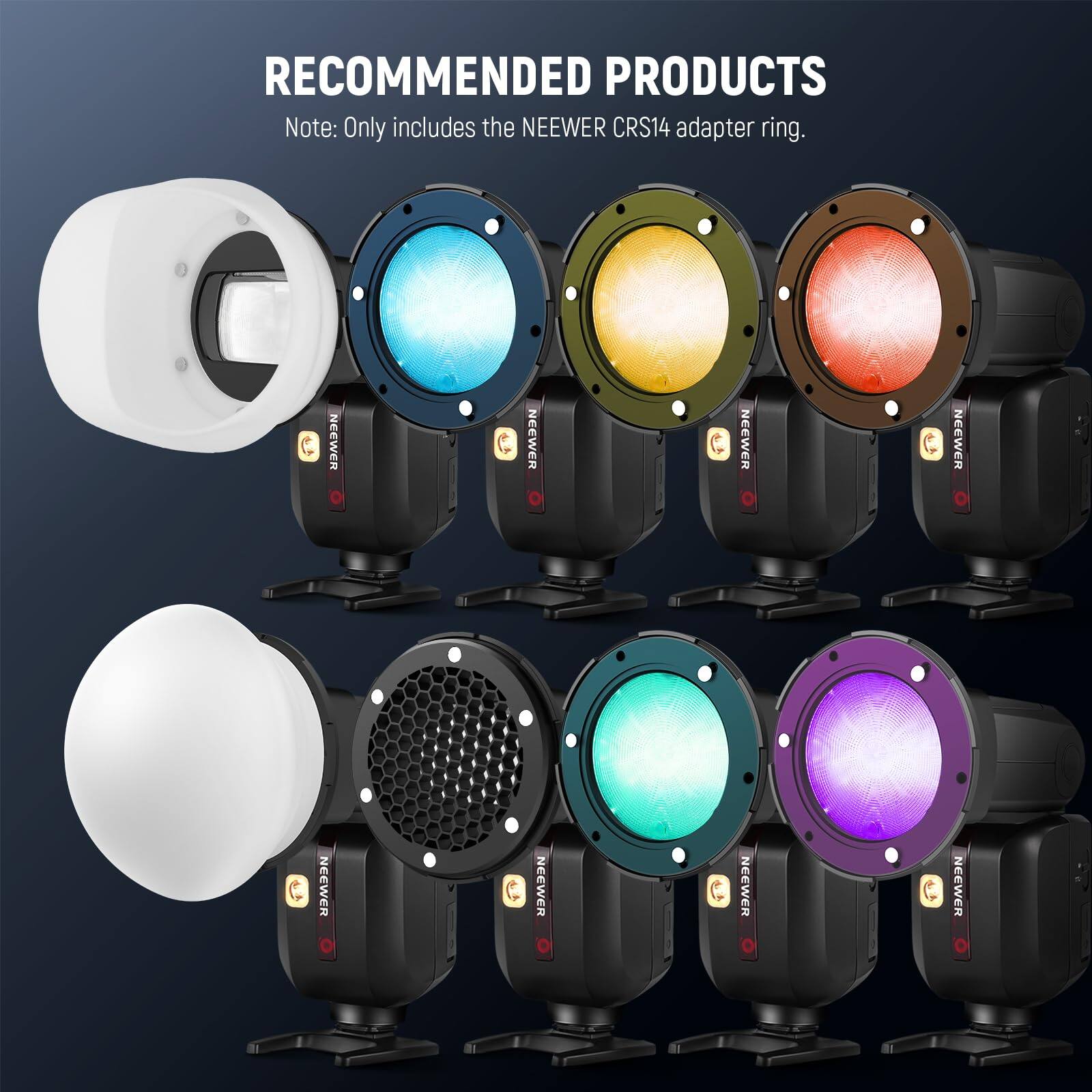 RECOMMENDED PRODUCTS  
Note: Only includes the NEEWER CRS14 adapter ring.