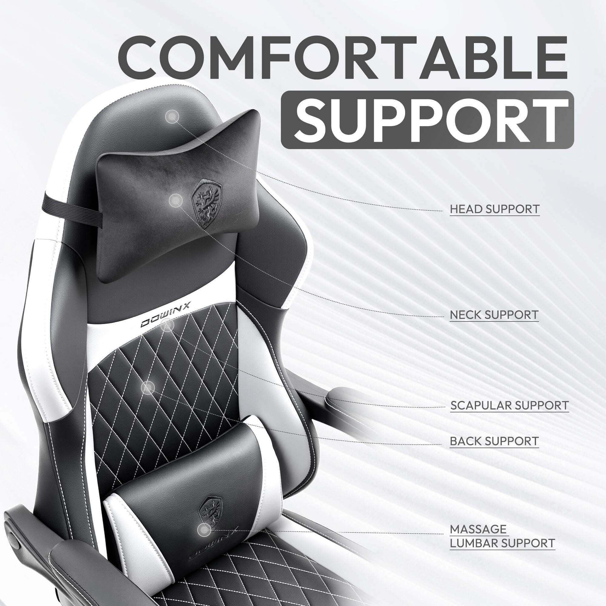 COMFORTABLE SUPPORT  
HEAD SUPPORT  
NECK SUPPORT  
SCAPULAR SUPPORT  
BACK SUPPORT  
MASSAGE  
LUMBAR SUPPORT