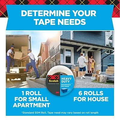 DETERMINE YOUR TAPE NEEDS

HEAVY DUTY Scotch Guaranteed to Stay Sealed

1 ROLL FOR SMALL APARTMENT

6 ROLLS FOR HOUSE

*Standard 50M Roll, Tape need may vary based on roll length