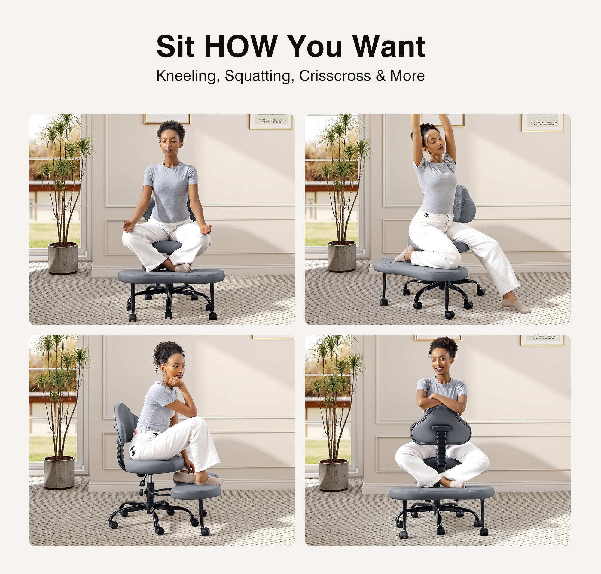 Sit HOW You Want  
Kneeling, Squatting, Crisscross & More