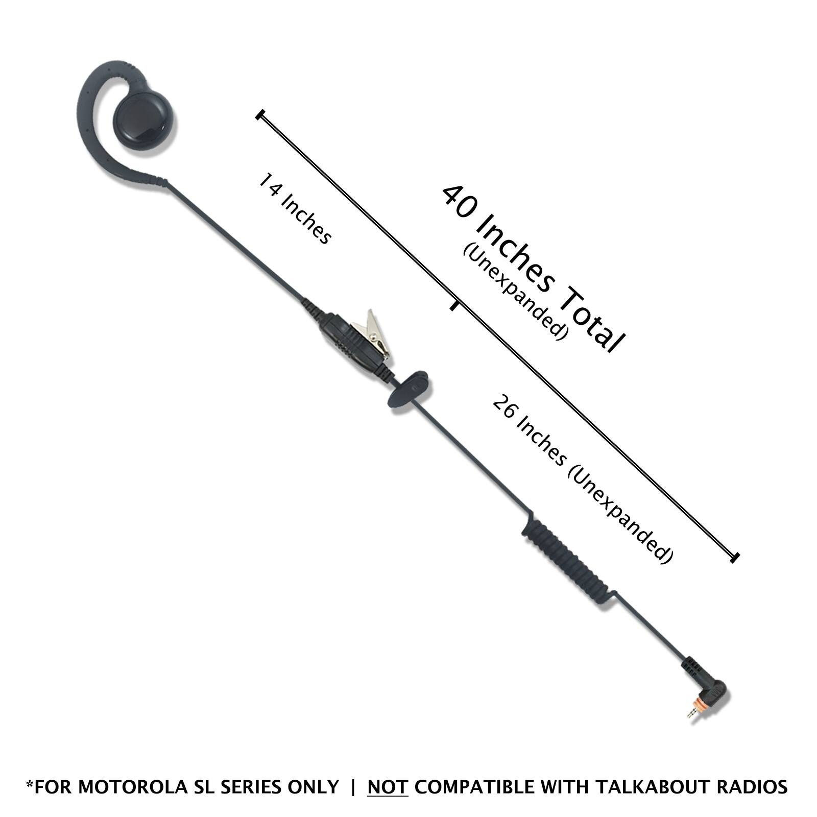 1 4 Inches  
40 (Unexpanded) Inches Total 26 Inches (Unexpanded)  
*FOR MOTOROLA SL SERIES ONLY | NOT COMPATIBLE WITH TALKABOUT RADIOS