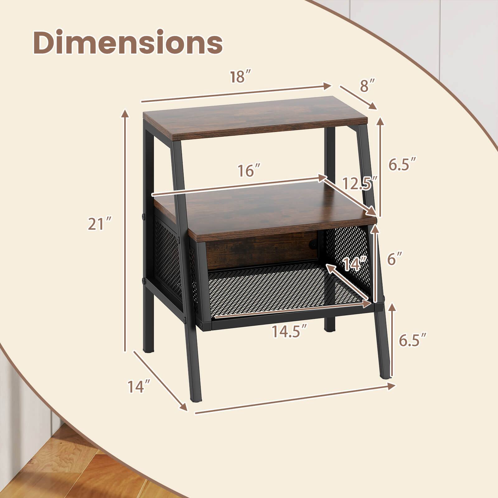 Dimensions:  
- Length: 18"  
- Width: 8"  
- Height: 21"  
- Shelf 1: 16" x 12.5"  
- Shelf 2: 14" x 14.5"  
- Drawer: 14" x 6"  
- Side: 6.5"