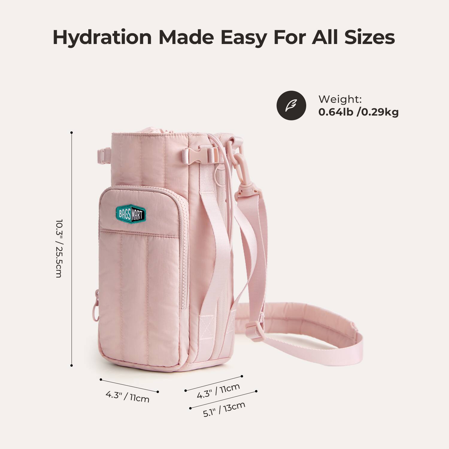Hydration Made Easy For All Sizes

Weight: 0.64lb / 0.29kg

10.3" / 25.5cm

4.3" / 11cm

4.3" / 11cm

5.1" / 13cm