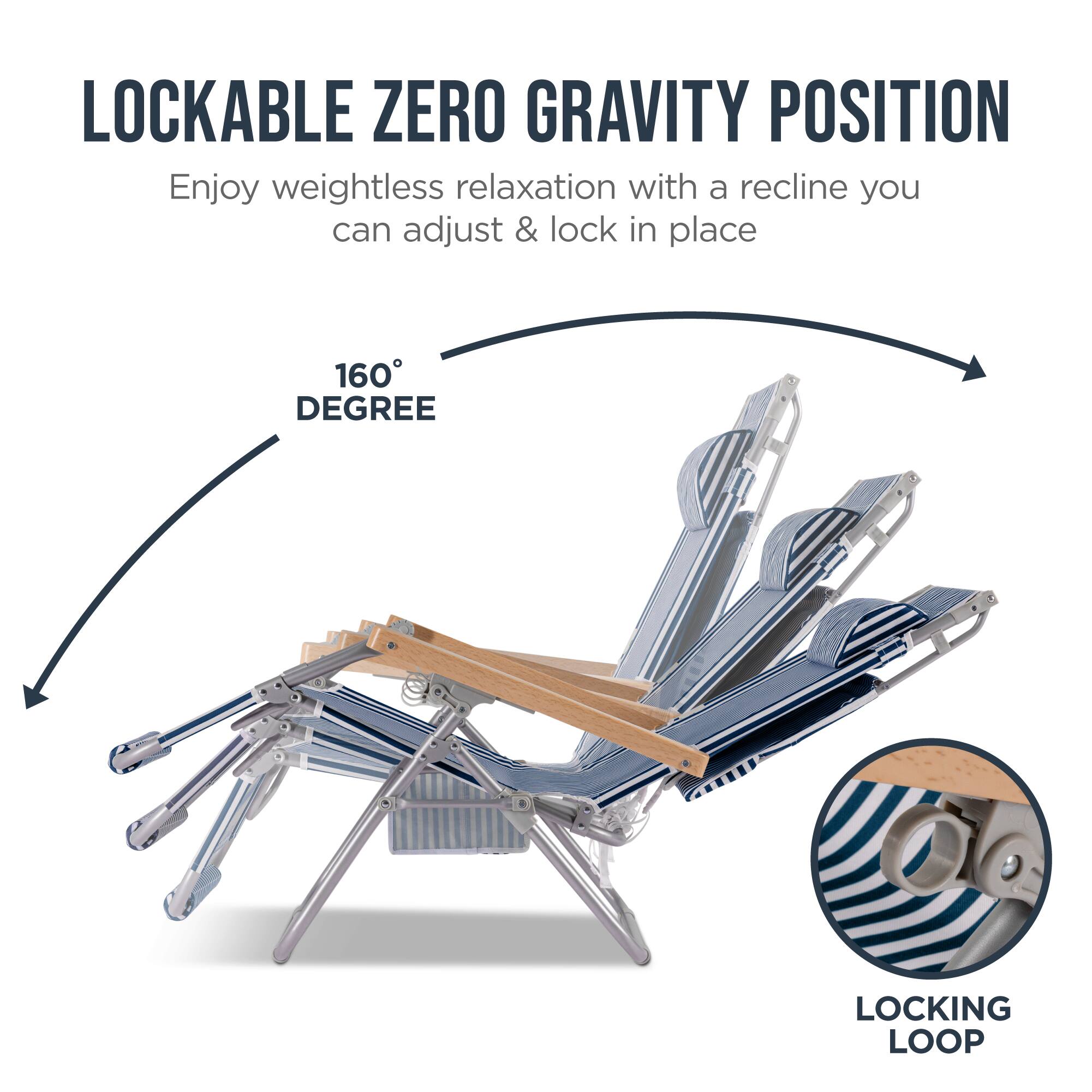 LOCKABLE ZERO GRAVITY POSITION

Enjoy weightless relaxation with a recline you can adjust & lock in place

160° DEGREE

LOCKING LOOP