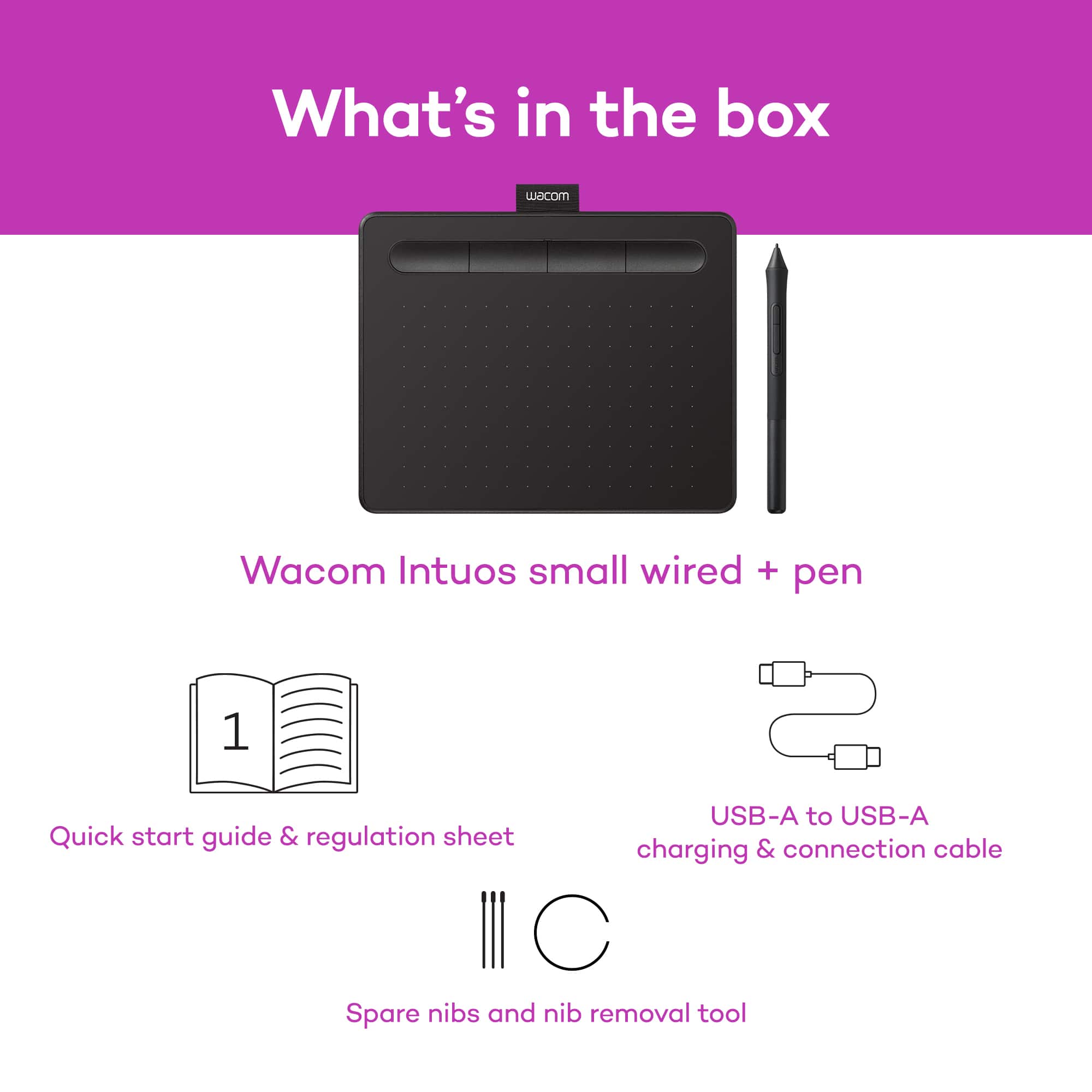 What's in the box
Wacom Intuos small wired + pen
1. Quick start guide & regulation sheet
2. USB-A to USB-A charging & connection cable
3. Spare nibs and nib removal tool