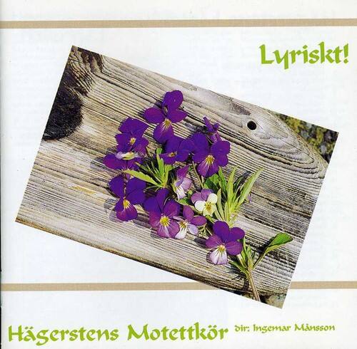 Lyriskt!  
Hägerstens Motettkör  
dir: Ingemar Månsson