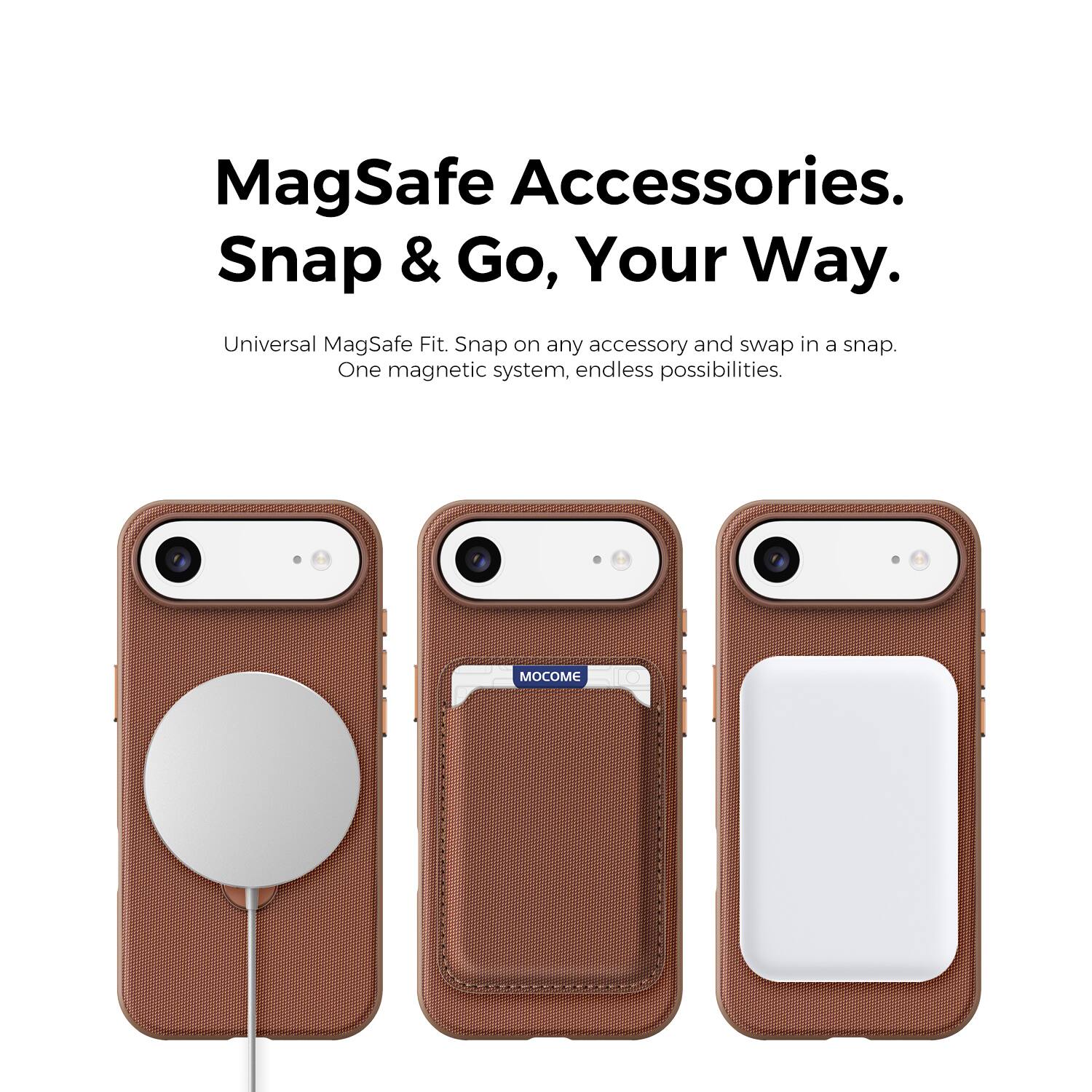 MagSafe Accessories.  
Snap & Go, Your Way.  

Universal MagSafe Fit. Snap on any accessory and swap in a snap.  
One magnetic system, endless possibilities.  

MOOM