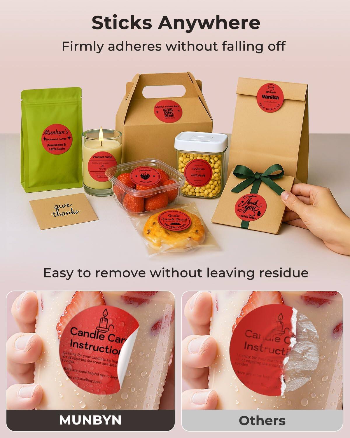 Sticks Anywhere  
Firmly adheres without falling off  

Easy to remove without leaving residue  

Candle Care Instructions  
Caring for your candle is an art of enjoying the scent and ambiance. Here are some helpful tips to keep your candle and smelling great.  

MUNBYN  

Others