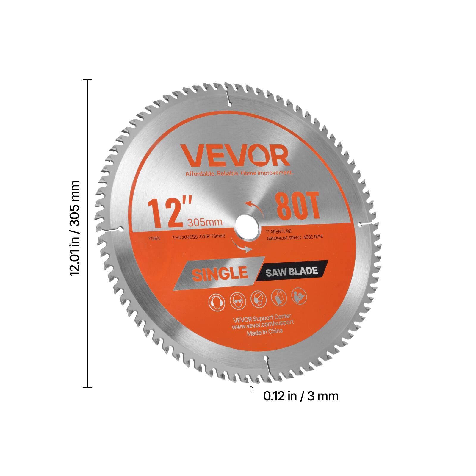 Sure, here is the corrected and grouped text from the image:

---

**VEVOR**  
Affordable. Reliable. Home Improvement.

**12"**  
305mm

**80T**  
T APERTURE  
MAXIMUM SPEED 4500 RPM

**SINGLE**  
SAW BLADE

**0.12 in / 3 mm**  
THICKNESS

**VEVOR Support Center**  
www.vevor.com/support

Made In China

---

**12.01 in / 305 mm**  
**0.718" (18 mm)**

---