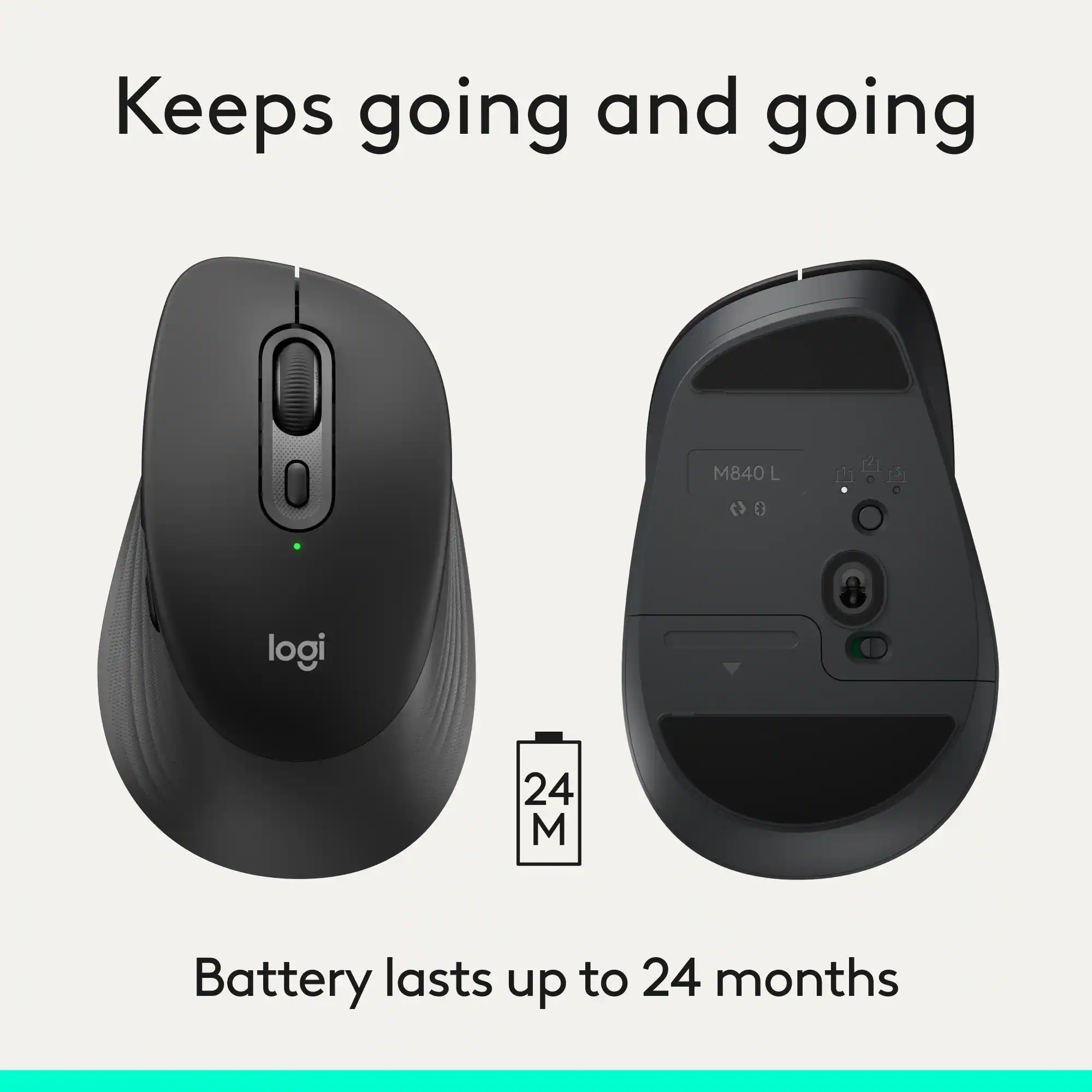 Keeps going and going

logi M840 L

Battery lasts up to 24 months
