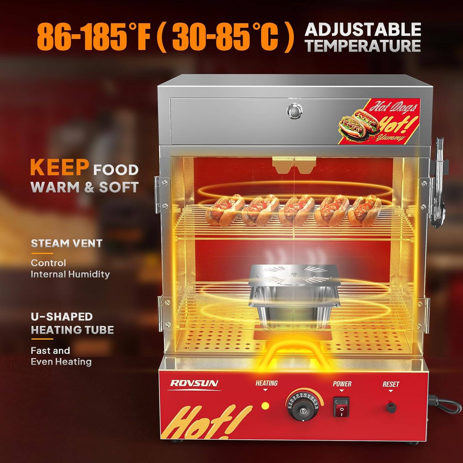 ADJUSTABLE 86-185°F (30-85°C) TEMPERATURE

KEEP FOOD WARM & SOFT

STEAM VENT
Control Internal Humidity

U-SHAPED HEATING TUBE
Fast and Even Heating

ROVSUN HEATING POWER

Hot! RESET