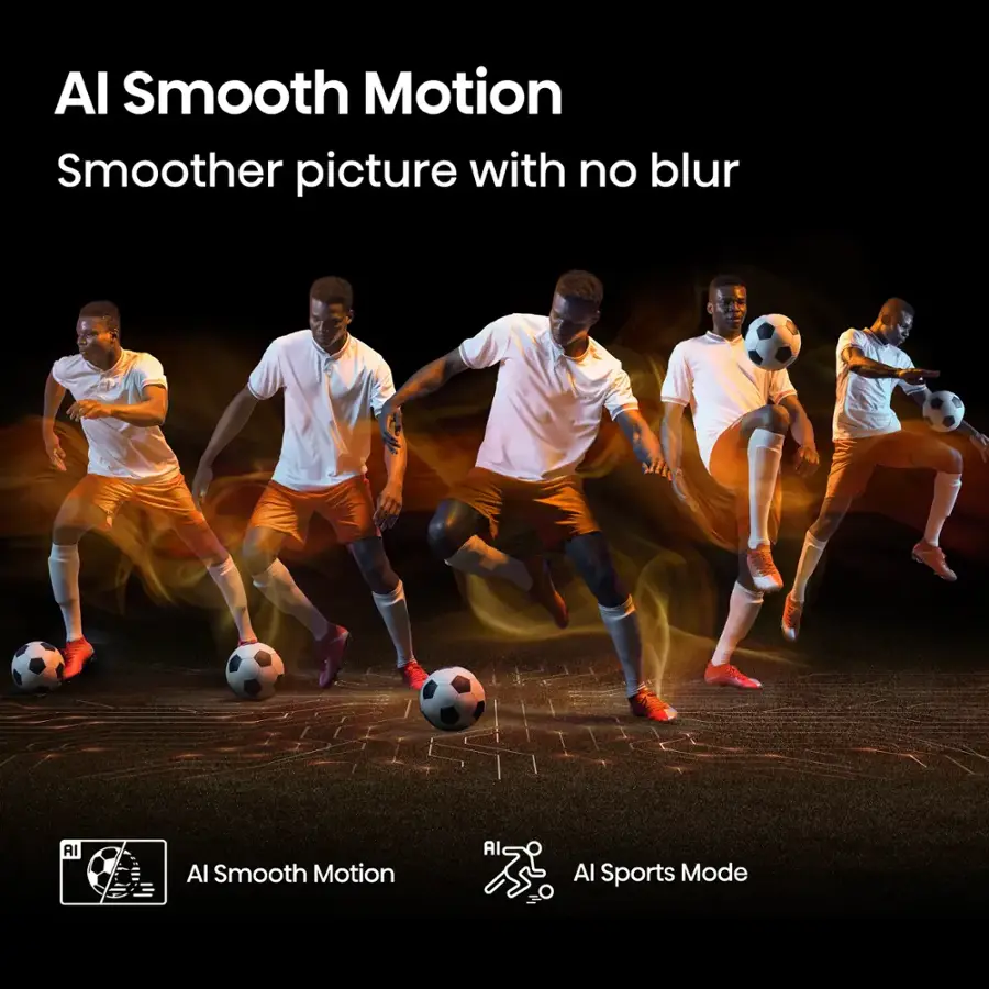 AI Smooth Motion: Smoother picture with no blur. AI Al Sports Mode.
